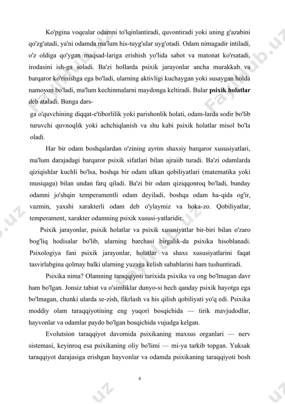orlilik yoki parishonlik holati, odam-larda sodir bo'lib turuvchi quvnoqlik yoki achchiqlanish va shu kabi psixik holatlar misol bo'la oladi. har bir odam boshqalardan o'zining ayrim shaxsiy barqaror xususiyatlari, ma'lum darajadagi barqaror psixik sifatlari bilan ajraiib turadi. ba'zi odamlarda qiziqishlar kuchli bo'lsa, boshqa bir odam ulkan qobiliyatlari (matematika yoki musiqaga) bilan undan farq qiladi. ba'zi bir odam qiziqqonroq bo'ladi, bunday odamni jo'shqin temperamentli odam deyiladi, boshqa odam ha-qida og'ir, vazmin, yaxshi xarakterli odam deb o'ylaymiz va hoka-zo. qobiliyatlar, temperament, xarakter odamning psixik xususi-yatlaridir. psixik jarayonlar, psixik holatlar va psixik xususiyatlar bir-biri bilan o'zaro bog'liq hodisalar bo'lib, ularning barchasi birgalik-da psixika hisoblanadi. psixologiya fani psixik jarayonlar, holatlar va shaxs xususiyatlarini faqat tasvirlabgina qolmay balki ularning yuzaga kelish sabablarini ham tushuntiradi. psixika nima? olamning taraqqiyoti tarixida psixika va ong bo'lmagan davr ham bo'lgan. jonsiz tabiat va o'simliklar dunyo-si hech qanday psixik hayotga ega bo'lmagan, chunki ularda se-zish, fikrlash va his qilish qobiliyati yo'q …