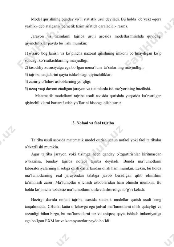 balar o`tkazilishi mumkin. agar tajriba jarayon yoki tizimga hech qanday o`zgartirishlar kiritmasdan o`tkazilsa, bunday tajriba nofaol tajriba deyiladi. bunda ma’lumotlarni laboratoriyalarning hisobga olish daftarlaridan olish ham mumkin. lekin, bu holda ma’lumotlarning real jarayondan talabga javob beradigan qilib olinishini ta’minlash zarur. ma’lumotlar o`lchash asboblaridan ham olinishi mumkin. bu holda ko`pincha uzluksiz ma’lumotlarni diskretlashtirishga to`g`ri keladi. hozirgi davrda nofaol tajriba asosida statistik modellar qurish usuli keng tarqalmoqda. chunki katta o`lchovga ega jadval ma’lumotlarni olish qulayligi va arzonligi bilan birga, bu ma’lumotlarni tez va aniqroq qayta ishlash imkoniyatiga ega bo`lgan exm lar va kompyuterlar paydo bo`ldi. lekin nofaol tajribalar o`tkazish yo`li bilan qurilgan matematik modellar hamma vaqt ham talab qilingan aniqlikni ta’minlayvermaydi. ma’lumotlarni priborlardan olishda jarayon yoki tizim ishiga ta’sir etmaslik uchun vaqtni iloji boricha qisqartirish talab etiladi. bu talab esa o`lchash aniqligini kamaytiradi. bunday sharoitda model koeffitsiyentlarini aniqlashda faol tajriba o`tkazish maqsadga muvofiqdir, ya’ni bunday model qurish uchun ham faol, ham nofaol …