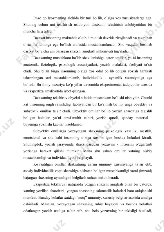 ar hisoblanadi. subyektiv omillarga yozayotgan shaxsning psixologik kasallik, mastlik, emotsional va shu kabi insonning o`ziga xos bo`lgan boshqa holatlari kiradi. shuningdek, yozish jarayonida shaxs qasddan yozuvini - imzosini o`zgartirib yozishga harakat qilishi mumkin. mana shu sabab omillar xatning nisbiy mustahkamligi va individualligini belgilaydi. ko`rsatilgan omillar dastxatning ayrim umumiy xususiyatiga ta`sir etib, asosiy individuallik vaqti sharoitiga nisbatan bo`lgan mustahkamligi xatni (imzoni) bajargan shaxsning aynanligini belgilash uchun imkon beradi. ekspertiza tekshiruvi natijasida yozgan shaxsni aniqlash bilan bir qatorda, xatning yozilish sharoitini, yozgan shaxsning salomatlik holatlari ham aniqlanishi mumkin. bunday holatlar xatdagi “nutq” umumiy, xususiy belgilar asosida amalga oshiriladi. masalan, yozayotgan shaxsning ruhiy hayajoni va boshqa holatlari odatlangan yozish usuliga ta`sir etib, shu bois yozuvning bir tekisligi buziladi, yozish tezligi yuqori bo`ladi yoki pastlashadi. natijada xatning aniqligi, ravonligi o`zgaradi, harflar tuzilishi bir muncha soddalashadi. qo`lyozmada ayrim buzilishlar kuzatiladi. o`ziga xos holatlar yozish sharoitining o`zgarishida ham yuz beradi. masalan, tik turib yoki yotgan holda …