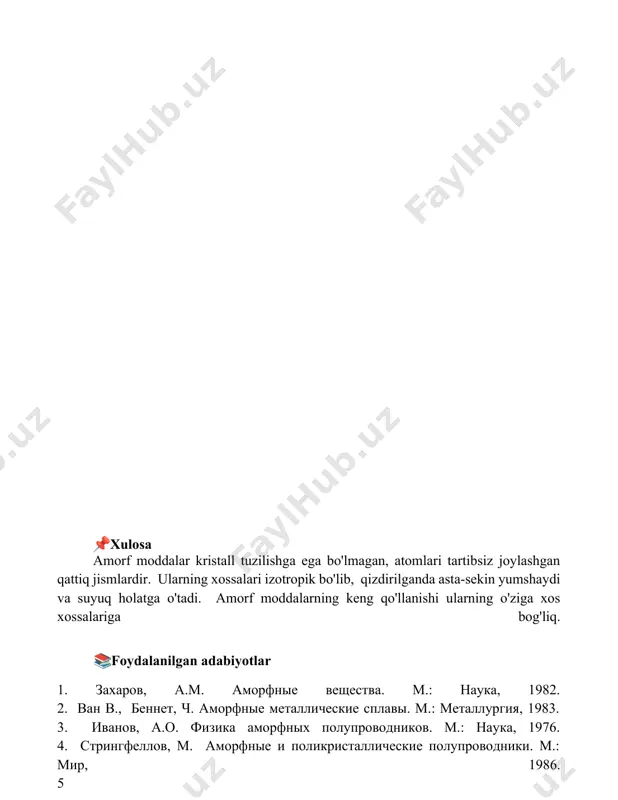 ularning o'ziga xos xossalariga bog'liq. 📚foydalanilgan adabiyotlar 1. захаров, а.м. аморфные вещества. м.: наука, 1982. 2. ван в., беннет, ч. аморфные металлические сплавы. м.: металлургия, 1983. 3. иванов, а.о. физика аморфных полупроводников. м.: наука, 1976. 4. стрингфеллов, м. аморфные и поликристаллические полупроводники. м.: мир, 1986. 5