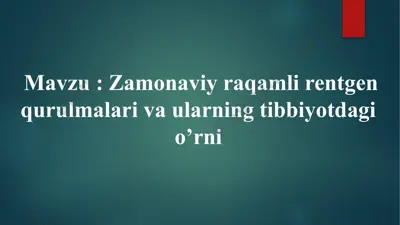 zamonaviy raqamli rentgen qurulmalari va ularning tibbiyotdagi o’rni — PPTX