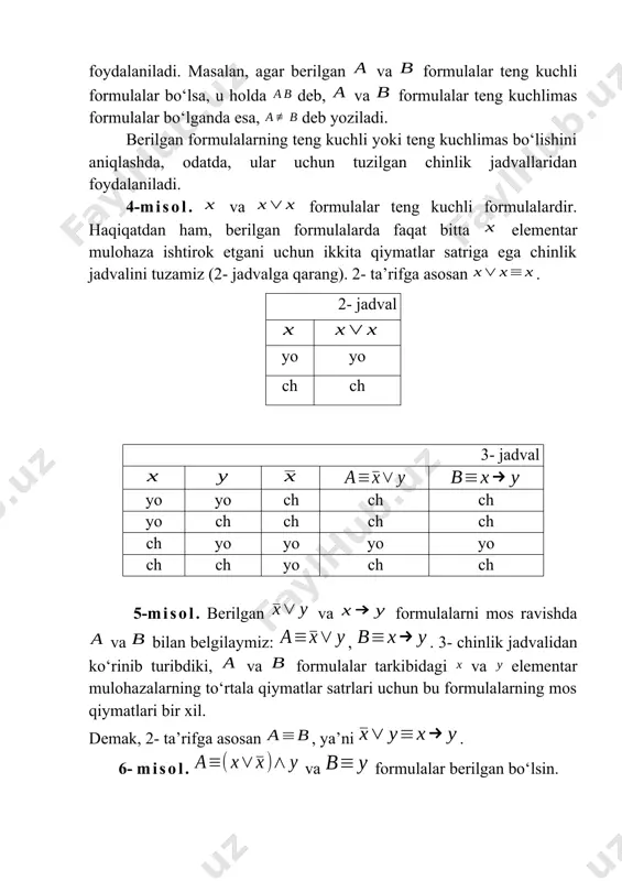 kvivalensiyadagi , va ) o‘zgaruvchilarning o‘rinlariga qandaydir (masalan, , , ) qiymatlar qo‘yganda ekvivalensiya ch qiymat qabul qilib, boshqa (masalan, , , ) qiymatlar uchun yo qiymatga erishishi mumkin. oddiy algebrada ayniyat deb shunday tenglik tushuniladiki (masalan, tenglik), bu tenglik, unda qatnashgan barcha o‘zgaruvchilarning mumkin bo‘lgan barcha qiymatlari uchun, o‘rinlidir. shunga o‘xshash, matematik mantiqdagi teng kuchlilik shunday mulohazaki (masalan, mulohaza), bu mulohaza, unda qatnashgan barcha o‘zgaruvchilarning mumkin bo‘lgan barcha qiymatlari uchun to‘g‘ridir. oddiy algebrada aynan teng qiymatga ega ifodalarni bir-biri bilan almashtirish mumkin bo‘lganidek, mulohazalar algebrasida ham mantiqiy ifoda tarkibidagi qismiy mantiqiy ifodalarni (formulalarni, mulohazalarni) ularga teng kuchli bo‘lgan ifodalar (formulalar, mulohazalar) bilan almashtirish, ya’ni o‘rniga qo‘yish usulidan foydalanish mumkin. bu esa murakkab ifodalarni (formulalarni, mulohazalarni) soddalashtirish imkonini beradi. ma’lumki, oddiy algebrada hech qanday almashtirish yordamida tenglikni arifmetik amallar (qo‘shish, ayirish, ko‘paytirish, bo‘lish) vositasida ifodalab bo‘lmaydi. mulohazalar algebrasida esa ekvivalensiyani boshqa mantiqiy amallar vositasida ifodalash mumkin. masalan, ekvivalensiyani implikasiya va …