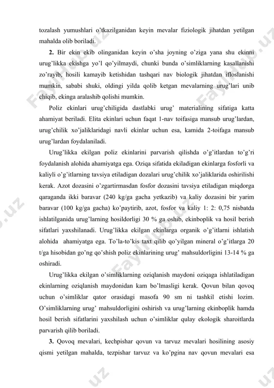kinlarga organik o’g’itlarni ishlatish alohida ahamiyatga ega. to’la-to’kis taxt qilib qo’yilgan mineral o’g’itlarga 20 t/ga hisobidan go’ng qo’shish poliz ekinlarining urug’ mahsuldorligini 13-14 % ga oshiradi. urug’likka ekilgan o’simliklarning oziqlanish maydoni oziqaga ishlatiladigan ekinlarning oziqlanish maydonidan kam bo’lmasligi kerak. qovun bilan qovoq uchun o’simliklar qator orasidagi masofa 90 sm ni tashkil etishi lozim. o’simliklarning urug’ mahsuldorligini oshirish va urug’larning ekinboplik hamda hosil berish sifatlarini yaxshilash uchun o’simliklar qulay ekologik sharoitlarda parvarish qilib boriladi. 3. qovoq mevalari, kechpishar qovun va tarvuz mevalari hosilining asosiy qismi yetilgan mahalda, tezpishar tarvuz va ko’pgina nav qovun mevalari esa yetilgan sayin, bir necha marta uziladi. mevalarni uzish muddatlari ularning yetilganini ko’rsatadigan tashqi belgilariga qarab aniqlanadi. urug’lik uchun: tezpishar qovun navlarida birinchi va ikkinchi yig’imda uzilgan mevalar o’rtapishar qovun va ertagi hamda o’rtapishar tarvuz navlarida - ikkinchi va uchinchi yig’imda uzilgan mevalar olinadi. o’zbekistonning quruq va issiq iqlim sharoitlarida poliz ekinlarining urug’lik mevalarini uzish muddatlarini ularning …