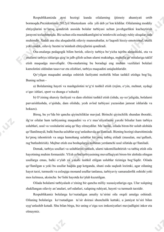 albiy ta’sir ko‘rsatadi. baxtga qarshi hozirgi vaqtda ota-onalarning ishlab chiqarishda ko‘plab mashg‘ul bulishlari sababli o‘zlarining to‘laqonli tarbiyaviy vazifalarini bajara olmasliklarini tasdiqlamoqda. oilaviy tarbiya ijtimoiy tarbiya bilan uzviy aloqada bo‘lsagina o‘sib kelayetgan yosh avlod farovonligini ta’minlash mumkin. u yeki bunisining yo‘qligi tarbiyaviy jarayonga salbiy ta’sir ko‘rsatadi. respublikamizda ayni hozirgi kunda oilalarning ijtimoiy ahamiyati ortib bormoqda.prezidentimiz 2012yil mustaxkam oila yili deb ye’lon kildilar. oilalarning moddiy ehtiyejlarini to‘laroq qondirish asosida bolalar tarbiyasi uchun javobgarlikni kuchaytirish jarayoni tezlashmoqda. biz uchun oila mustahkamligini ta’minlovchi axloqiy ruhiy aloqalar juda muhimdir. xuddi ana shu aloqadorlik oilaviy munosabatlar, to‘laqonli hissiy-emotsional, otalik yeki onalik, oilaviy baxtni ta’minlash ehtiyejlarini qondiradi. ota-onalarga pedagogik bilim berish, oilaviy tarbiya bo‘yicha tajriba almashishi, ota va onalarni tarbiya ishlariga qizg‘in jalb qilish uchun ularni maktabga, mahalla qo‘mitalariga taklif etish maqsadga muvofiqdir. ota-onalarning bu boradagi eng muhim vazifalari bolalari kamolotini oldindan tasavvur eta olishlari, tarbiya maqsadini aniqlashlaridir. qo‘yilgan maqsadni amalga oshirish faoliyatni mohirlik bilan tashkil etishga …