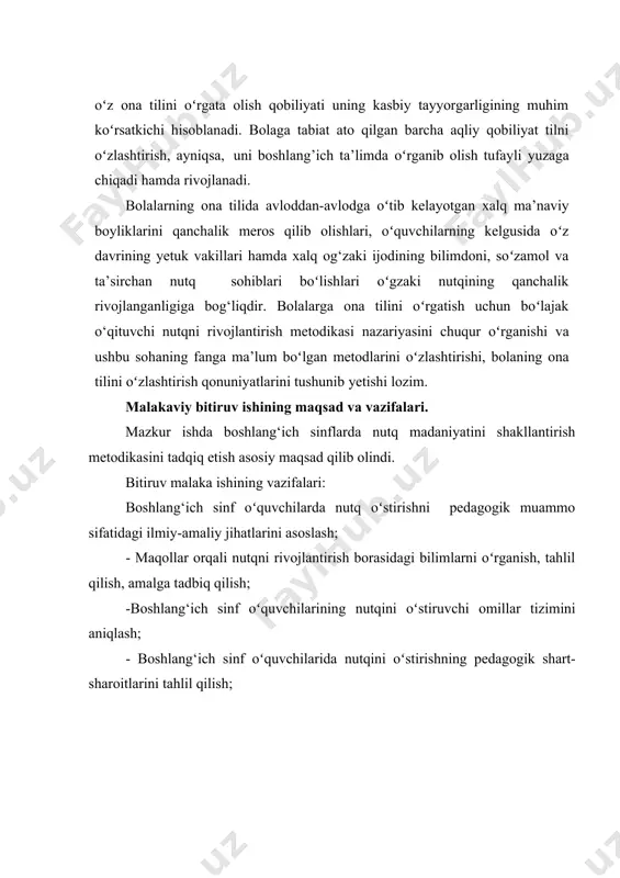 ning pedagogik shart-sharoitlarini tahlil qilish; -dars va darsdan tashqari ishlar jarayonida boshlang‘ich sinf oʻqvchilarda nutq oʻstirishning mazmunini rivojlantirish texnologiyasini, usul va vositalarini belgilash, amaliy tavsiyalar ishlab chiqish. qoʻyilgan bu vazifalarni hal qilish uchun quyidagi mavzuga doir prezident farmonlari, vazirlar mahkamasining qarorlari, me’yoriy hujjatlar, tadqiqot mavzusiga oid adabiyotlarni tahlil qilish; · ilmiy pedagogik kuzatishlar olib borish, suhbat, anketa soʻrovlari oʻtkazish. · tadqiqot mavzusi va unda koʻtarib chiqilgan muammolar yuzasidan yetakchi mutaxassis olimlar va amaliyotchi oʻqituvchilar bilan suhbatlashish, ilg‘or metodik tajribalarni oʻrganish va umumlashtirishda foydalanildi. ishda “oʻzbekiston respublikasi xalq ta’limi tizimini 2030 yilgasha rivojlantirish konsepsiyasini tasdiqlash toʻgʻrisida”gi pf-5712-sonli farmoni, ta’lim tizimiga oid me’yoriy hujjatlar asos qilib olindi. bitiruv malaka ishining manbasi umumta’lim maktablari boshlang‘ich sinf oʻquvchilarida nutq oʻstirish jarayoni hamda boshlang‘ich sinflar ona tili va oʻqish savodxonligi darslarida oʻquvchilarda nutq oʻstirishda maqollardan foydalanishning mazmunini, shakli va usullari. bitiruv malaka ishi tuzilishi va mazmuni: ish kirish, 2 ta bob, umumiy xulosa, foydalanilgan adabiyotlar …