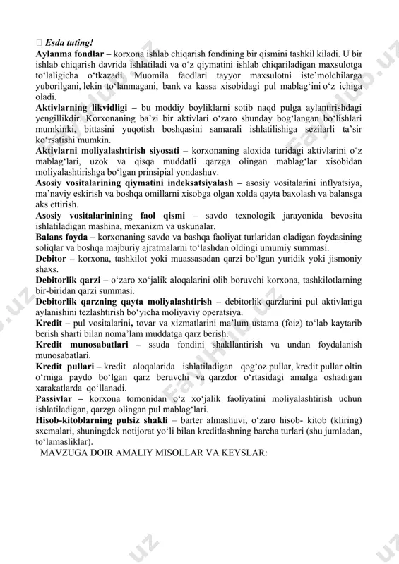 ndlar – korxona ishlab chiqarish fondining bir qismini tashkil kiladi. u bir ishlab chiqarish davrida ishlatiladi va o‘z qiymatini ishlab chiqariladigan maxsulotga to‘laligicha o‘tkazadi. muomila faodlari tayyor maxsulotni iste’molchilarga yuborilgani, lekin to‘lanmagani, bank va kassa xisobidagi pul mablag‘ini o‘z ichiga oladi. aktivlarning likvidligi – bu moddiy boyliklarni sotib naqd pulga aylantirishdagi yengillikdir. korxonaning ba’zi bir aktivlari o‘zaro shunday bog‘langan bo‘lishlari mumkinki, bittasini yuqotish boshqasini samarali ishlatilishiga sezilarli ta’sir ko‘rsatishi mumkin. aktivlarni moliyalashtirish siyosati – korxonaning aloxida turidagi aktivlarini o‘z mablag‘lari, uzok va qisqa muddatli qarzga olingan mablag‘lar xisobidan moliyalashtirishga bo‘lgan prinsipial yondashuv. asosiy vositalarining qiymatini indeksatsiyalash – asosiy vositalarini inflyatsiya, ma’naviy eskirish va boshqa omillarni xisobga olgan xolda qayta baxolash va balansga aks ettirish. asosiy vositalarinining faol qismi – savdo texnologik jarayonida bevosita ishlatiladigan mashina, mexanizm va uskunalar. balans foyda – korxonaning savdo va bashqa faoliyat turlaridan oladigan foydasining soliqlar va boshqa majburiy ajratmalarni to‘lashdan oldingi umumiy summasi. debitor – …
