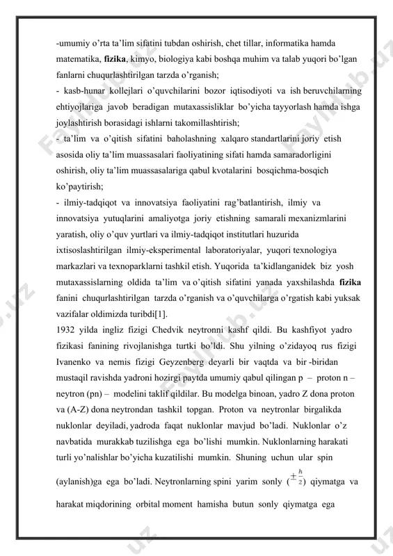 kasining rivojlanish jarayonining asosiy qismi yadro fizikasi tajriba usullari va ularning amalda qo‘llanilishi bilan bog‘liq. bu esa, juda chuqur va keng masalalarni, jumladan yadro fizikaviy ko‘rsatkichlarini o‘lchashdan tortib, to o‘ta yuqori energiyali zarralarda yadro reaksiyalarini amalga oshirib, ularning mahsullarini o‘rganishgacha qaratilgan ishlar, termoyadro sintezini boshqarish, lazerli yuqori neytron oqimi zichligiga ega bo‘lgan uskunalardagi zamonaviy tajribalar va shularga o‘xshash ko‘p tadqiqotlarni o‘z ichiga oladi[4]. mavzuning dolzarbligi. uzluksiz ta’lim tizimi bosqichl arida fizikaning o’qitishdan maqsad, birinchidan, tabiatning fundamental qonunlarini ilmiy asosda tushuntirishi tinglovchilarning ilmiy dunyoqarashi va falsafiy mushohada yuritish qobilyatlarini rivojlantirish, texnikada va turmushda foydalanilayotgan uskuna va vositalarning ishlash prinspini tushuntiruvchi fizik jarayonlar haqidagi tasavvurlarni shakillantirish, shuningdek, fizik ta’lim olishning davom ettirish, olgan bilimlarini chuqurlashtirishi va ilmiy izlanuvchilar uchun mustahkam zamin yaratishdan iborat. kurs ishining maqsadi. oliy ta’lim bakalavriat bosqichida fizika kursining “atom yadrosi va elementar zarralar fizikasi” bo’limi strukturasi va mazmunini takomillashtirilish, “izotop va izobar yadrolar ”ni o’rganishdan iborat. i bob. …