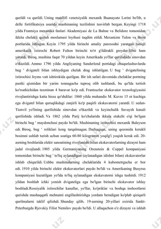 hiqarildi. ushbu mashinalarning chelaklarida 4 kubometrgacha er bor edi. 1910 yilda birinchi elektr ekskavatorlari paydo bo'ldi va amerikaning busyrus kompaniyasi kuzatilgan yo'lda to'liq aylanadigan ekskavatorni ishga tushirdi. 1912 yildan boshlab ichki yonish dvigateliga ega bo'lgan birinchi ekskavator ishlay boshladi.rossiyalik ixtirochilar kanallar, yo'llar, ko'priklar va boshqa inshootlarni qurishda mashaqqatli mehnatni engillashtirishga yordam beradigan ko'plab qiziqarli qurilmalarni taklif qilishdi. shunday qilib, 19-asrning 20-yillari oxirida sankt-peterburgda rjevskiy filist nemilov paydo bo'ldi. u allaqachon o'z dizayni va ishlab chiqarishining aqlli mashinalaridan foydalangan holda ko'plab tegirmonlar, to'g'onlar va ko'priklarni qurgan. shunday qilib, endi u general betankurga quyidagi rasmlarni topshirdi: "daryo tagidagi erni tenglashtirish uchun mashinalar", "ustunlar orasidagi taglikni granit toshdan yasalgan plitka bilan qoplash uchun mashinalar" va "boshqa joyda ko'rinmaydigan maxsus tartibning nusxasi". nemilov uch marta poytaxtda pasportini uzaytirishi kerak edi, u hech qachon javob kutmadi va o'z vataniga hech narsa bilan qaytib keldi. ammo bu loyihalar, agar tasdiqlangan va qabul qilingan bo'lsa, qurilish mashinalarining …