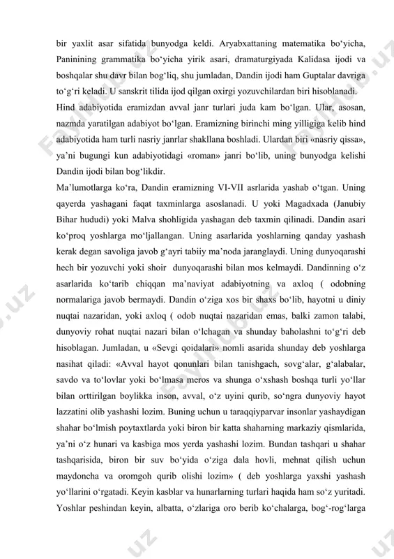 ‘ngra dunyoviy hayot lazzatini olib yashashi lozim. buning uchun u taraqqiyparvar insonlar yashaydigan shahar bo‘lmish poyta​xtlarda yoki biron bir katta shaharning markaziy qismlarida, ya’ni o‘z hunari va kasbiga mos yerda yashashi lozim. bundan tashqari u shahar tashqarisida, biron bir suv bo‘yida o‘ziga dala hovli, mehnat qilish uchun maydoncha va oromgoh qurib olishi lozim» ( deb yoshlarga yaxshi yashash yo‘llarini o‘rgatadi. keyin kasblar va hunarlarning turlari haqida ham so‘z yuritadi. yoshlar peshindan keyin, albatta, o‘zlariga oro berib ko‘chalarga, bog‘-rog‘larga sayr qilgani, sevgi onlarini o‘tkazish uchun chiqishlari, musiqa eshitib, raqsga tushib dam olishlari lozim ( degan fikrlarni bildiradi. ayrim kunlari ibodatxonalarga ham borib, u yerda go‘zal nasihatlarga ham quloq solib turishlari, teatrlarga va geteralar raqsini tomosha kilgani, san’at va madaniyat bahslari bo‘ladigan maxsus joylarga ham borib turishlari kerakligini ta’kid​laydi. dandin asarlarining o‘quvchilari asosan savdogar va sudxo‘rlarning boylikdan taltayib ketgan farzandlari, saroy ahli, doim rohat farog‘atda yashovchi puldor shaxslardir. uning asarlarining qahramonlari ham, …