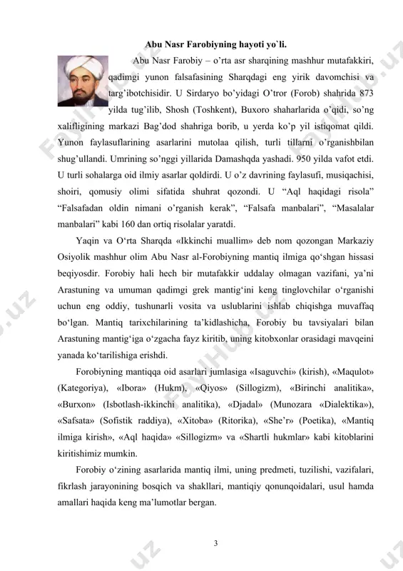 tuzilishi, vazifalari, fikrlash jarayonining bosqich va shakllari, mantiqiy qonunqoidalari, usul hamda amallari haqida keng ma’lumotlar bergan. jumladan, mantiq fanining predmeti va tushunchasining etimologiyasi haqida gap ketganda, forobiy qadimgi grek mutafakkirlariga murojaat qiladi. uning fikricha, greklar mantiqni uch ma’noda: – fikrni til orqali ifodalovchi inson nutqi sifatida; – inson intellekti yordamida zabt etiluvchi obyektlarga yo‘l ko‘rsatuvchi so‘z sifatida; – olamni bilish uchun insonga in’om etilgan ichki ruhiy kuch sifatida tushunishgan. farobiy insonni dunyo tarqqiyotining eng mukammal va etuk yakuni deb biladi. shunga ko’ra u o’z asarlarida insonga tarbiya va ta’lim berish zarurligini aytadi va bunda ta’lim-tarbiya usullaridan kutilgan maqsad masalalari asosiy o’rinni egallashini qayd qiladi. ta’lim-tarbiya tabiat hodisalaridan foydalanish va bu yo’lda boshqa kishilar bilan to’g’ri munosabatda bo’lib, jamiyatning ichki tartib qoidalarini to’g’ri o’rganib, uning talablariga javob bera oladigan insonni kamol toptirish zarurligini ta’kidlaydi. abu nasr forobiyning ilmiy me`rosi abu nasr forobiy ta'lim – tarbiya masalasida xususan aqliy tarbiyaga, ma'rifatli bo’lishga, …