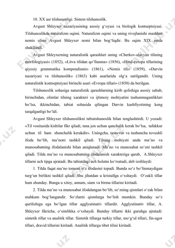 ik kontseptsiyasi birinchi asari «evropa tillari» (1850) da berilgan. tilshunoslik sohasiga naturalistik qarashlarning kirib qolishiga asosiy sabab, birinchidan, olimlar tilning xarakteri va ijtimoiy mohiyatini tushunmaganliklari bo‘lsa, ikkinchidan, tabiat sohasida qilingan darvin kashfiyotining keng tarqalganligi bo‘ldi. avgust shleyxer tilshunoslikni tabiatshunoslik bilan tenglashtirdi. u yozadi: «til vositasida kishilar fikr qiladi, tana jon uchun qanchalik kerak bo‘lsa, tafakkur uchun til ham shunchalik kerakdir». uningcha, tasavvur va tushuncha tovushli ifoda bo‘lib, ma’noni tashkil qiladi. tilning mohiyati unda ma’no va munosabatning ifodalanishi bilan aniqlanadi. ma’no va munosabat so‘zni tashkil qiladi. tilda ma’no va munosabatning ifodalanish xarakteriga qarab, a.shleyxer tillarni uch tipga ajratadi. bu tabiatdagi uch holatni ko‘rsatadi, deb izohlaydi: 1. tilda faqat ma’no tomoni o‘z ifodasini topadi. bunda so‘z bo‘linmaydigan turg‘un birlikni tashkil qiladi. shu jihatdan u kristallga o‘xshaydi. o‘zakli tillar ham shunday. bunga u xitoy, annam, siam va birma tillarini kiritadi. 2. tilda ma’no va munosabat ifodalangan bo‘lib, so‘zning qismlari o‘zak bilan mahkam bog‘langandir. …
