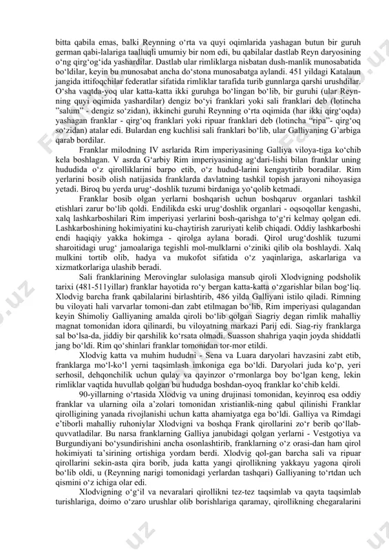 ) iii asrning o‘rtalaridagina paydo bo‘lib, qandaydir bitta qabila emas, balki reynning o‘rta va quyi oqimlarida yashagan butun bir guruh german qabi-lalariga taalluqli umumiy bir nom edi, bu qabilalar dastlab reyn daryosining o‘ng qirg‘og‘ida yashardilar. dastlab ular rimliklarga nisbatan dush-manlik munosabatida bo‘ldilar, keyin bu munosabat ancha do‘stona munosabatga aylandi. 451 yildagi katalaun jangida ittifoqchilar federatlar sifatida rimliklar tarafida turib gunnlarga qarshi urushdilar. o‘sha vaqtda-yoq ular katta-katta ikki guruhga bo‘lingan bo‘lib, bir guruhi (ular reyn-ning quyi oqimida yashardilar) dengiz bo‘yi franklari yoki sali franklari deb (lotincha ”salum” - dengiz so‘zidan), ikkinchi guruhi reynning o‘rta oqimida (har ikki qirg‘oqda) yashagan franklar - qirg‘oq franklari yoki ripuar franklari deb (lotincha “ripa”- qirg‘oq so‘zidan) atalar edi. bulardan eng kuchlisi sali franklari bo‘lib, ular galliyaning g’arbiga qarab bordilar. franklar milodning iv asrlarida rim imperiyasining galliya viloya-tiga ko‘chib kela boshlagan. v asrda g‘arbiy rim imperiyasining ag‘dari-lishi bilan franklar uning hududida o‘z qirolliklarini barpo etib, o‘z hudud-larini …