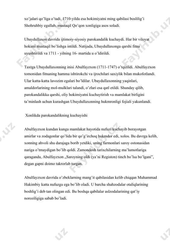 lishga intildi. natijada, ubaydullaxonga qarshi fitna uyushtirildi va 1711 - yilning 16- martida u o’ldirildi. taxtga ubaydullaxonning inisi abulfayzxon (1711-1747) o’tqizildi. abulfayzxon tomonidan fitnaning hamma ishtirokchi va ijrochilari saxiylik bilan mukofotlandi. ular katta-katta lavozim egalari bo’ldilar. ubaydullaxonning yaqinlari, amaldorlarining mol-mulklari talandi, o’zlari esa qatl etildi. shunday qilib, parokandalikka qarshi, oliy hokimiyatni kuchaytirish va mamlakat birligini ta’minlash uchun kurashgan ubaydullaxonning hukmronligi fojiali yakunlandi. xonlikda parokandalikning kuchayishi abulfayzxon kundan kunga mamlakat hayotida nufuzi kuchayib borayotgan amirlar va zodagonlar qo’lida bir qo’g’irchoq hukmdor edi, xolos. bu davrga kelib, xonning ahvoli shu darajaga borib yetdiki, uning farmonlari saroy ostonasidan nariga o’tmaydigan bo’lib qoldi. zamondosh tarixchilarning ma’lumotlariga qaraganda, abulfayzxon „saroyning oldi (ya’ni registon) tinch bo’lsa bo’lgani”, degan gapni doimo takrorlab turgan. abulfayzxon davrida o’zbeklarning mang’it qabilasidan kelib chiqqan muhammad hakimbiy katta nufuzga ega bo’lib oladi. u barcha shahzodalar otaliqlarining boshlig’i deb tan olingan edi. bu boshqa qabilalar aslzodalarining qat’iy noroziligiga sabab bo’ladi. shahrisabz hokimi, kenagas …