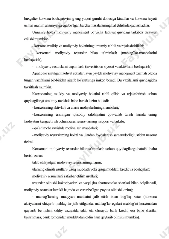 faoliyatini kengaytirish uchun zarur resurs-larning miqdori va tarkibi; · qo`shimcha ravishda moliyalash manbalari; · moliyaviy resurslarning holati va ulardan foydalanish samaradorligi ustidan nazorat tizimi. korxonani moliyaviy resurslar bilan ta’minlash uchun quyidagilarga batafsil baho berish zarur: talab etilayotgan moliyaviy resurslarning hajmi; ularning olinish usullari (uzoq muddatli yoki qisqa muddatli kredit va boshqalar); moliyaviy resurslarni safarbar etilish usullari; resurslar olinishi imkoniyatlari va vaqti (bu shartnomalar shartlari bilan belgilanadi, moliyaviy resurslar kerakli hajmda va zarur bo`lgan paytda olinishi lozim); - mablag`larning muayyan manbaini jalb etish bilan bog`liq xatar (korxona aksiyalarini chiqarib mablag`lar jalb etilganda, mablag`lar egalari mablag`ni korxonadan qaytarib berilishini oddiy vaziyatda talab eta olmaydi, bank krediti esa ba’zi shartlar bajarilmasa, bank tomonidan muddatidan oldin ham qaytarib olinishi mumkin). moliyaviy resurslarni taqsimlashda investitsion xarakterdagi uzoq muddatli va qisqa muddatli qarorlarni tahlil etish va ularga baho berish taqozo etiladi: muayyan moliyaviy resurslarni ularning boshqa turlariga (moddiy, mehnat, pul resurslariga) aylantirilishi qanchalik darajada foydali ekanligi; …