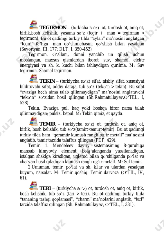il, iv, 61). teri – (turkiycha so‘z) ot, turdosh ot, aniq ot, birlik, bosh kelishik, tub sоʻz (tari > teri). bu ot qadimgi turkiy tilda “tananing tashqi qoplamasi”, “charm” ma’nolarini anglatib, “tari” tarzida talaffuz qilingan (sh. rahmatullayev, оʻtel, i, 331). teri. 1. odam va hayvon tanasining tashqi qoplami, tana a’zolarining tashqi ta’sirlardan himoya qiluvchi va turli fiziologik vazifalarni bajaradigan pоʻsti. m: quyonning terisini shilmoq. 2. molning, hayvonning shilib olingan pоʻsti. m: shu yerda ishlaydigan odamlardan biri,yоʻqchilik vajhidan, bir kuni bola- chaqasi bilan otning terisidan shоʻrva qilib ichibdi. 3.mol pоʻstidan maxsus ishlov berib tayyorlangan material; charm, kоʻn. m: uyda biroz teri bor.ammo tagcharm yоʻq. 4. pоʻst, pоʻchoq. m: terisi qalin qovun (оʻtil, iv, 72). tizza – (turkiycha so‘z) ot, turdosh ot, aniq ot, birlik, bosh kelishik, yasama sоʻz (tiz+a=tiza>tizza). bu ot asli “ketma- ket bogʻla” ma’nosini anglatgan “tiz” fe’liga eski оʻzbek tilidagi – a qоʻshimchasini qоʻshish bilan yasalgan (sevortyan, iii, 337). …