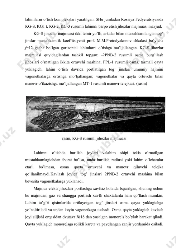 uning uchun ortuvchi mashinalarga o’rnatilgan burg’ilash jihozlaridan foydalaniladi. majmuadagi burg’ilash jihozlari tarkibiga maxsus qamrab oluvchi va osma kajavalar ham kiradi. shpurlarni zaryadlashda yuklarni ko’tarish va siljitishni, shipni tog’ jinslaridan tozalashni, arkali mustahkamlagichni o’rnatishni, temir yo’lni yotqizishni mexanizatsiyalashga yordam beradi. shunday qilib kg-s majmuasi lahimni o’tish ishlarini, yani shpurlarni burg’ilashni, zaryadlashni, tog’ jinsini ortishni, mustahkamlagich o’rnatishni va temir yo’lni yotqizishni mexanizatsiyalashtiradi. mustahkamlagich o’rnatilovchilarni hisobga olmaganda, majmuada to’rtta o’tuvchi ishlaydi. bularning ikkitasi mashinist va ikkitasi yordamchi ishchilardir. majmua ishlar yahshi tashkil qilinganda, bir oyda 400 m lahim o’tishni ta’minlay oladi. kg-2 rusumli jihozlar majmuasi prof. m. m. protodyakonov shkalasi bo’yicha mustahkamlik koeffitsiyenti = 12 gacha bo’lgan tog’ jinslarida ko’ndalang kesimi maydoni 8 dan ko’p bo’lgan ikki temir yo’lli gorizontal lahimlarni burg’ilashportlatish usuli bilan o’tishga moslashgan. majmua jihozlari portlashdan xavfsiz bajarilgan, shuning uchun gaz va chang portlashidan xavfli shaxtalarda ham qo’llash mumkin. majmua ikki variantda ishlab chiqilgan. birinchi variant – majmua tarkibiga 2pnb-2 …