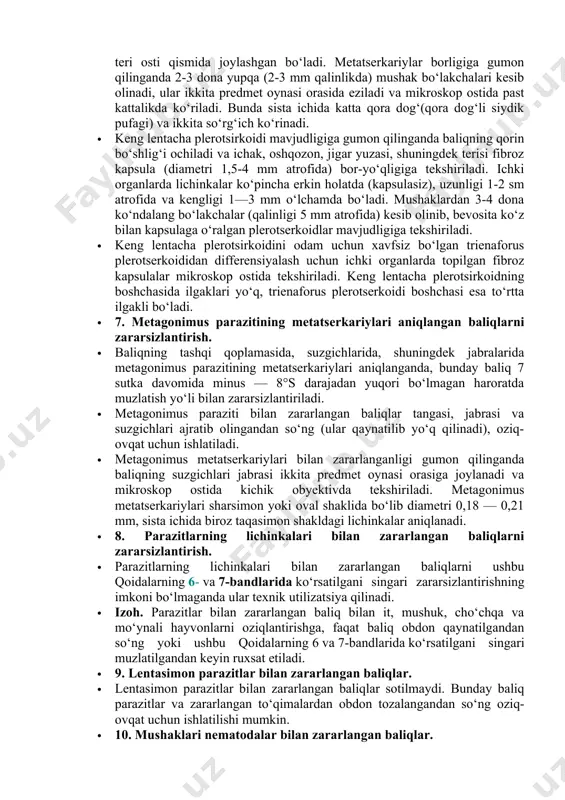 baliq parazitlari bilan zararlanganligiga gumon qilinganda sotish uchun keltirilgan baliqlardan namuna olinib ichki organlari, shuningdek mushak to‘qimalari parazitlarning lichinkasi mavjudligiga tekshiriladi. · 6. mushuk dvuustkasi parazitining metatserkariylari va keng lentasimon parazitining plerotserkoidlari bilan zararlangan baliqlarni zararsizlantirish. · mushuk dvuustkasi parazitining metatserkariylari va keng lentacha parazitining plerotserkoidlari bilan zararlangan baliqlar qaynab chiqqan paytdan boshlab kamida 30 daqiqa qaynatilib zararsizlantiriladi yoki konservalar, shuningdek issiq dudlama mahsulotlari tayyorlashga jo‘natiladi. bunday baliqlarni muzlatib zararsizlantirishga ham ruxsat etiladi. mushuk dvuustkasi metatserkariylar bilan zararlangan bo‘lsa manfiy —15° s haroratda kamida 14 sutka davomida, keng lentacha plerotserkoidlari bilan zararlangan bo‘lsa — 7 sutka davomida manfiy — 8o s yoki 3 sutka davomida manfiy — 12° s haroratda muzlatiladi. · mushuk dvuustikasi metatserkariylari - uzunligi 0,3 mm atrofida va kengligi 0,24 mm atrofida kapsulaga o‘ralgan sista bo‘lib, asosan orqa mushaklarning teri osti qismida joylashgan bo‘ladi. metatserkariylar borligiga gumon qilinganda 2-3 dona yupqa (2-3 mm qalinlikda) mushak bo‘lakchalari kesib …