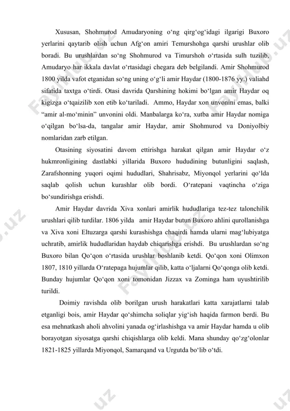 ldi. doimiy ravishda olib borilgan urush harakatlari katta xarajatlarni talab etganligi bois, amir haydar qo‘shimcha soliqlar yig‘ish haqida farmon berdi. bu esa mehnatkash aholi ahvolini yanada og‘irlashishga va amir haydar hamda u olib borayotgan siyosatga qarshi chiqishlarga olib keldi. mana shunday qo‘zg‘olonlar 1821-1825 yillarda miyonqol, samarqand va urgutda bo‘lib o‘tdi. amir hayodar bu qo‘zg‘olonlarni katta qiyinchiliklar bilan, qo‘zg‘olonchilarga katta va’dalar berish evaziga bostirishga erishdi. shahrisabz va marv vohasi uchun ham amir haydar urushlar olib borishga majbur bo‘ldi. o‘z davrida amir haydar qo‘shni afg‘on davlati hukmdori shujo’ al-mulk durroniy bilan do‘stlik aloqalarini o‘rnatgan bo‘lsa-da, qo‘qon va xiva davlatlari bilan buxoro davlati o‘rtasidagi munosabatlar keskin edi. manbalarga ko‘ra, shunday sharoitda amir haydar hatto turkiya sultoni mahmud ii ga yordam so‘rab murojaat etgan va uning itoatiga o‘tishga tayyor ekanligini ham ma’lum qilgan. amir haydar 1826 yilda vafot etganidan so‘ng uning ikkita katta o‘g‘illari amir husayn(ikki yarim oy) va amir umar (to‘rt oy) qisqa …