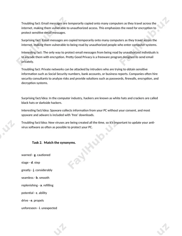 s information from your pc without your consent, and most spyware and adware is included with ‘free’ downloads. troubling fact/idea: new viruses are being created all the time, so it's important to update your anti-virus software as often as possible to protect your pc. task 2. match the synonyms. warned - g. cautioned stage - d. step greatly - j. considerably seamless - b. smooth replenishing - a. refilling potential - c. ability drive - e. propels unforeseen - i. unexpected primary - f. key huge - h. enormous lesson 2. theme: it security and safety 1i will be driving during rush hour. 2he will not be taking the bus today. 3they'll be using the cottage that weekend. 4nigel won't be coming to the picnic. 5where will you be sleeping? 6we'll be watching the news at 10pm. 7i'll try my best to spot you. what will you be wearing? 8don't …