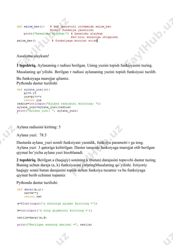 funksiyani yaratdik, funksiya parametri r ga teng. aylana yuzi 3 qatoriga keltirilgan. dastur tanasida funksiyaga murojjat etib berilgan qiymat bo’yicha aylana yuzi hisoblanadi. 2 topshiriq. berilgan a (haqiqiy) sonining k (butun) darajasini topuvchi dastur tuzing. buning uchun daraja (a, k) funksiyasini yaratingmasalaning qo’yilishi. ixtiyoriy haqiqiy sonni butun darajasini topish uchun funksiya tuzamiz va bu funksiyaga qiymat berib echimni topamiz pythonda dastur tuzilishi: a soniniga qiymat kiriting =5.5k ning qiymatini kiriting =2berilgan sonning darjasi = 30.25 mustaqil yechish uchun topshiriqlar masala 1. n butun soni berilgan. sonlar orasidan eng kattasi va eng kichigi topilsin va chop etilsin masala 2. n butun soni va (a, b) sonlar juftligida iboat o`zining tomonlari bilan berilgan n ta to`g`ri to`rtburchak berilgan. berilgandagi eng katta yuzaga ega to‘g‘ri to‘rtburchak topilsin. masala 3. n butun soni berilgan. eng kichik musbat son topilsin. agar bunday element mavjud bo‘lmasa, 0 chiqarilsin. masala 4. n butun soni berilgan. ketma-ket keluvchi …