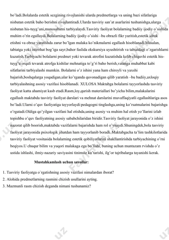lligini sezsa shunchalik aralashmasining xilma-xilligini sezsa, shunchalik ranglar aralashmasining xilma xilligidan zavq oladi,bahramand bo’ladi.bolalarda estetik sezgining rivojlanishi ularda predmetlarga va uning bazi sifatlariga nisbatan estetik baho berishni rivojlantiradi.ularda tasviriy san’at asarlarini tushunishga,ularga nisbatan his-tuyg’uni,munosabatni tarbiyalaydi.tasviriy faoliyat bolalarning badiiy ijodiy o’sishida muhim o’rin egallaydi.bolalarning badiiy ijodiy o’sishi –bu obrazli fikr yuritish,estetik idrok etishni va obraz yaratishda zarur bo’lgan malaka ko’nikmalarni egallash hisoblanadi.masalan, tabiatga yoki istirohat bog’iga sayr,bahor faslida ekskursiya uyushtirish va tabiatdagi o’zgarishlarni kuzatish.tarbiyachi bolalarni predmet yoki tevarak atrofini kuzatishda kelib chiquvhi estetik his-tuyg’u orqali tevarak atrofga kishilar mehnatiga to’g’ri baho berish,vatanga muhabbat kabi sifatlarini tarbiyalashi mumkin. bolalarni o’z ishini yana ham chiroyli va yaxshi bajarish,boshqalarga yoqadigan,ular ko’rganda quvonadigan qilib yaratish –bu badiiy,axloqiy tarbiyalashning asosiy vazifasi hisoblanadi. xulosa maktabga bolalarni tayyorlashda tasviriy faoliyat katta ahamiyat kasb etadi.rasm,loy,qurish materiallari bo’yicha bilim,malakalarini egallash maktabda tasviriy faoliyat darslari va mehnat darslarini muvaffaqiyatli egallashlariga asos bo’ladi.ularni o’quv faoliyatiga tayyorlaydi:pedagogni tinglashga,uning ko’rsatmalarini bajarishga o’rgatadi.oldiga qo’yilgan vazifani …