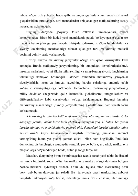 izimining, jumladan, internet tarmog‘ining butun yer yuzini qamrab olishi bilan ham bog‘liqdir. endilikda dunyoning bir burchagida qandaydir yangilik paydo bo‘lsa, u darhol, mafkuraviy maqsadlarga bo‘ysundirilgan holda, butun jahonga tarqaladi. masalan, dunyoning biron-bir mintaqasida texnik sabab yoki tabiat hodisalari natijasida baxtsizlik sodir bo‘lsa, bir mafkuraviy markaz o‘ziga dushman bo‘lgan boshqa markazni ayblashga tushadi. ya’ni «bu fojiada falon markazning qo‘li bor», deb butun dunyoga jar soladi. bu jarayonda qaysi markazning axborot tarqatish imkoniyati ko‘p bo‘lsa, odamlarga nima ta’sir etishini, ular nimaga muhtoj ekanini kim oldindan yaxshiroq bilsa, dastlab o‘sha kuch ularning qalbi va ongiga o‘z nuqtayi nazarini singdiradi va axborot jangida yengib chiqadi. shuning uchun bugungi kunda dunyodagi turli kuch va markazlar o‘rtasida axborot jangi yetakchi o‘ringa chiqmoqda. aslida turli mafkuralar ba’zi odamlarning soddaligidan foydalanib, mana shunday kurashlar orqali siyosiy maqsadlarni ko‘zlaydi, ya’ni jahon maydonlarini mafkuraviy jihatdan bo‘lib olishga urinadi. masalan, vahhobiylar sobiq ittifoq hududidagi musulmon xalqlarning mustabid tuzum davrida ancha vaqt …