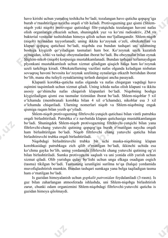 haga so‘zlashuv qurilmasi) joylashtirladi. gp-4u protvogazi katta hajmdagi filtrlovchi-chang yutuvchi quticha hamda yuz qismi sifatida birlashtiruvchi naychali niqob bilan jamlamalashtirilgan. filtrlovchi chang yutuvchi protivogaz qutichasi ichiga olinayotgan havoni radioaktiv, zm lar va bakterial vositalardan tozalash uchun xizmat qiladi. u (kichik yoki katta) tsilindrdan iborat bo‘lib, tsilindr ichiga havo oqimi bo‘ylab aerozolga qarshi filtr hamda (maxsus ishlov berib aktivlashtirilgan ko‘mir solingan) yutqich bilan ta`min etilgan. bu yutqichni ko‘pincha shixtadeb atashadi. aerozolga qarshi filtrda har qanday aerozollar radioaktiv chang, zm larning to‘tun va tumanlari hamda bakterial aerozollar ushlanib qoladi. shixta zm larning bug‘ va gazlarini ushlab qoladi. filtrlovchi yutqich qutisining tagida nafas olinadigan havo kirishi uchun yumaloq teshikcha bo‘ladi; tozalangan havo quticha qopqog‘iga burab o‘rnashtirilgan naycha orqali o‘tib keladi. protivogazning gaz qismi (shlem-niqob yoki niqob) protivogaz qutisidagi filtr-yutqichda tozalangan havoni nafas olish organlariga etkazish uchun, shuningdek yuz va ko‘zni radioaktiv, zm va bakterial vositalar tushishidan himoya qilish uchun mo‘ljallangandir. shlem-niqob (niqob) rezinadan …