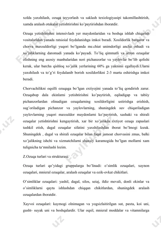va vitamnilarga boy. ulardan asosan yosh mollar, chuchqalar, parrandalar.muynali xayvonlar uchun foydalaniladi. mineral ozuqalar: osh tuzi tarkibida natriy va xlor bor, bur, oxak, chig’anoqlar—tarkibida kaltsiy, suyak uni, ftorsizlaitirilgan fasforidlar -kaltsiy va fasfor manbaidir, karbamid (mochevnia) tarkibida azot bo’lgan moddalardir. aralash ozuqalar va yuqori darajada koitseitratsiyalashtirilgan kushimcha ozuqalar o’simlik ozuqalarida yetishmovchi amniokislotalar, vitamnilar. mikroelementlarni tuldirishga imkoi beradi ozuqa strukturasi—ayrim tur ozuqalarning umumiy tur ozuqalar xajmidagi salmog’i (%xisobida) ozuqa bazasi strukturasini ifodalaydi. ozuqa ekinlarni ekish, ozuqa yetishtiriladigan maydonlari (ekinzor, pichanzor, yaylovlarning) mavjudligiga, ularning xosildorligiga xamda yaylovlarda bokish muddatini davom etishiga bog’liq. ekinlar strukturasini yaxshilash yerdan ancha samarali foydalanish, xar gektar yerdan olinadigan ozuqa birligini ko’paytirish, ozuqalarshshg tuyimlilik qiymatini oshirish imkonini beradi. xo’jalikda yetishtiriladigan yem xashak miqdorini aniqlash, asosiy tarmog’i dehqonchilik bo’lgan xo’jaliklarda chorvachilik xajmi yetishtiriladigan yem xashak miqdoriga qarab aniqlanadi. yem xashak sifatiga qarab qo’yidagi turlarga bo’linadi: tuyimli ozuqalar. ularga bugdoy, arpa, makkajuxori„ok juxori donlari, kuijara va omuxta yemlar kiradi. tuyimli ozuqalar …