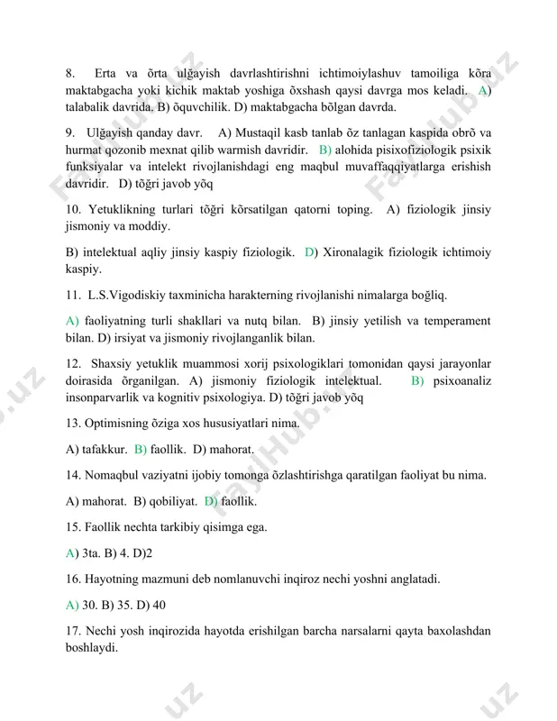 l aqliy jinsiy kaspiy fiziologik. d) xironalagik fiziologik ichtimoiy kaspiy. 11. l.s.vigodiskiy taxminicha harakterning rivojlanishi nimalarga boğliq. a) faoliyatning turli shakllari va nutq bilan. b) jinsiy yetilish va temperament bilan. d) irsiyat va jismoniy rivojlanganlik bilan. 12. shaxsiy yetuklik muammosi xorij psixologiklari tomonidan qaysi jarayonlar doirasida õrganilgan. a) jismoniy fiziologik intelektual. b) psixoanaliz insonparvarlik va kognitiv psixologiya. d) tõğri javob yõq 13. optimisning õziga xos hususiyatlari nima. a) tafakkur. b) faollik. d) mahorat. 14. nomaqbul vaziyatni ijobiy tomonga õzlashtirishga qaratilgan faoliyat bu nima. a) mahorat. b) qobiliyat. d) faollik. 15. faollik nechta tarkibiy qisimga ega. a) 3ta. b) 4. d)2 16. hayotning mazmuni deb nomlanuvchi inqiroz nechi yoshni anglatadi. a) 30. b) 35. d) 40 17. nechi yosh inqirozida hayotda erishilgan barcha narsalarni qayta baxolashdan boshlaydi. a) 30. b) 40. d) 50 18. qancha vaqt ichida inson psixologik jihatdan avvalgilardan sezilarli darajada farq qiladigan darajada õzini topadi. a) 20 -30 …