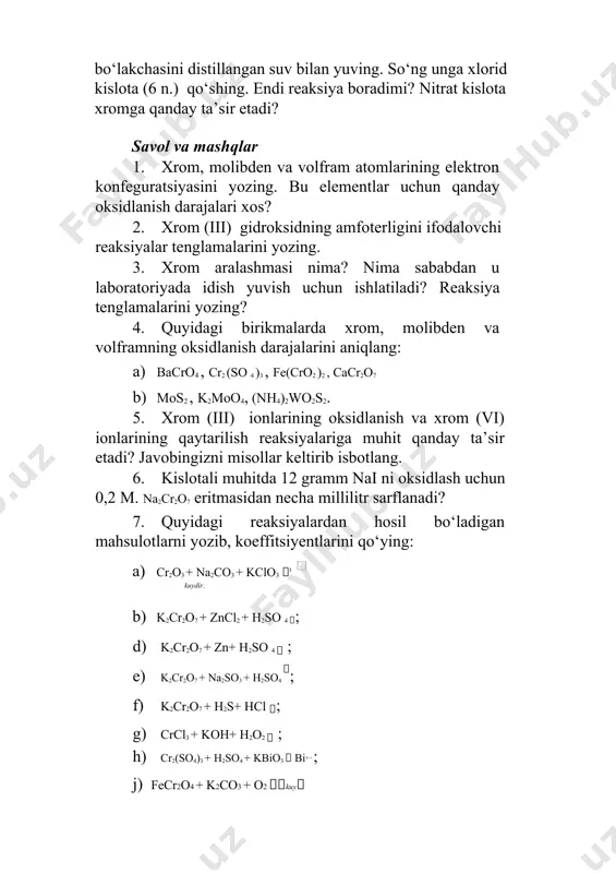cro3; d) moo3 ; e) wo3 . 9. cr2(so4)3 va cr2s3, mos2 tuzlarining gidrolizlanish reaksiya tenglamalarini yozing. xrom (iii) sulfatning gidrolizlanishini susaytirish uchun nima qilish kerak? 10. 500 ml 0,5 n. xrom (iii) sulfat eritmasiga ortiqcha miqdorda (nh4 )2s eritmasi qo‘shilganda hosil bo‘lgan cho‘kmaning massasini aniqlang. 11. quyidagi jarayonlarning reaksiya tenglamalarini yozing: a) cr2 (so 4 )3  k2cro4  k2cr2o7 b) fe(cro2 ) 2 na2cro4  cr2o3  cr d) k2cr2o7  k2cro4  k3[cr(oh)6 ] 12. quyidagi qatorda xromning kislota-asosli xossalari qanday o‘zgaradi? cr(oh)2  cr(oh)3  h2 cro4  h2cr2o7 13. quyidagi reaksiyalarni tugallab, yarim reaksiyalar usulida tenglashtiring: a) cr(oh)2 +o2 +h2o b) crcl2 + naoh + cl2  (kam) (ko‘p) 14. quyidagi kompleks ionlar hosil bo‘lishini valent bog‘lanish usulida tushuntiring: [cr(h2o)6]3+ [cr(cn)6 ]3- [cr(oh)6 ]3- ;[cr(nh3)6 ]3+kompleks ionlarning geometrik shaklini ko‘rsating. image1.jpg image2.png image3.png