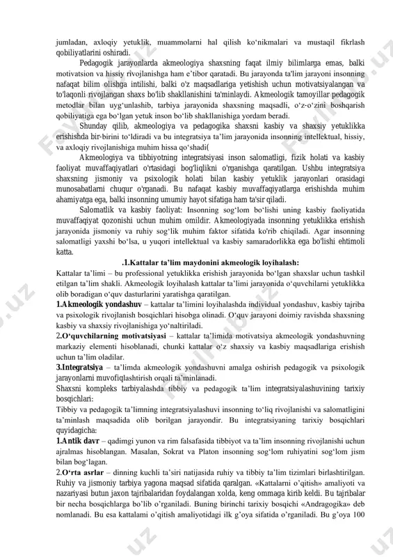 yangi davr – rene dekart va jon lokk kabi faylasuflar shaxsiy tarbiya va sog‘liqning ahamiyatiga urg‘u berganlar. shu davrda tibbiy va pedagogik jarayonlarning alohida rivojlanishi kuzatiladi. 4.zamonaviy davr – psixologiya, pedagogika va tibbiyot bir-biri bilan o‘zaro aloqador bo‘lib, shaxsning sog‘lom rivojlanishi uchun integral yondashuv talab etiladi. shu jumladan, sog‘lom turmush tarzi va ta’lim jarayonida psixologik yordam ko‘rsatish muhim ahamiyat kasb etadi. akmeologik tadqiqotlar natijasida tibbiy va pedagogik integratsiya jamiyatda sog‘lom, barkamol shaxslarni shakllantirish uchun muhim omil sifatida baholanmoqda. akmeologiya va psixologiyaning integratsiyasi insonning psixologik rivojlanishi va shaxsiy o‘sish jarayonlarini chuqur o‘rganishni o‘z ichiga oladi. bu ikki fan o‘rtasidagi bog‘liqlik, shaxsning psixologik holati, motivatsiyasi, hissiy va intellektual rivojlanish jarayonlari orqali ifodalanadi. akmeologiya insonning kasbiy va shaxsiy yetuklikka erishishiga yordam beradigan omillarni, ayniqsa shaxsiy rivojlanish bosqichlarini tahlil qiladi. motivatsiya psixologiyada asosiy tushunchalardan biri bo‘lib, insonning qoniqishlariga erishish uchun qanday qarorlar qabul qilishi va qanday harakat qilishi bilan bog‘liq. masalan, motivatsiya nazariyasiga ko‘ra, …