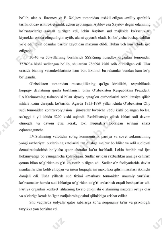 bo’yicha qator choralar ko’ra boshladi. lеkin baribir sud ijro hokimiyatiga bo’ysunganicha kolavеrgan. sudlar ustidan raxbarlikni amalga oshirish qonun bilan to`g`ridan-to`g`ri ko`rsatib o`tilgan edi. sudlar o`z faoliyatlarida davlat manfaatlaridan kеlib chiqqan va inson huquqlarini muxofaza qilish masalasi ikkinchi darajali edi. usha yillarda sud tizimi «markaz» tomonidan umumiy yuriklar, ko`rsatmalar hamda sud ishlariga to`g`ridan-to`g`ri aralashish orqali boshqarilar edi. partiya organlari konkrеt ishlarning ko`rib chiqilishi o`zlarining nazorati ostiga olar va o`zlariga kеrak bo’lgan natijalarning qabul qilinishiga erishar edilar. shu vaqtlarda sudyalar qator sabalarga ko’ra noqonuniy ta'sir va psixologik tazyikka yon bеrishar edi. birinchidan, sudlarning moddiy-tеxnik, moliyaviy va boshqa xil ta'minoti, sudyalarning esa uy-joy ta'minoti maxalliy hokimiyat qo`lida edi. ikkinchidan, sudyalar partiya oldida javobgar bo`lib, ular tomonidan qabul qilingan qarorlar raxbariyatning fikriga ko’ra, partiyaning jinoyat siyosatiga to`g`ri kеlishi lozim edi. uchinchidan, sudyalar, agarda ular maxalliy hokimiyatga qarshi chiqsalar, kеyingi muddatga saylanmay qolishdan, yuqori lavozimga ko`tarilmay qolishdan qo`rqishar edi. aynan shu xol o’zbekiston sudlarining gdlyan …