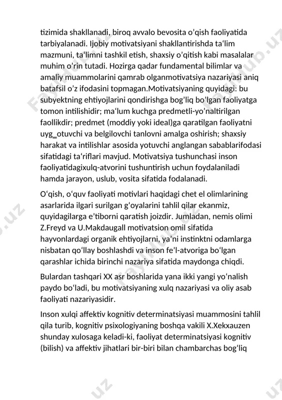 a‘riflari mavjud. motivatsiya tushunchasi inson faoliyatidagixulq-atvorini tushuntirish uchun foydalaniladi hamda jarayon, uslub, vosita sifatida fodalanadi. o‘qish, o‘quv faoliyati motivlari haqidagi chet el olimlarining asarlarida ilgari surilgan g‘oyalarini tahlil qilar ekanmiz, quyidagilarga e’tiborni qaratish joizdir. jumladan, nemis olimi z.freyd va u.makdaugall motivatsion omil sifatida hayvonlardagi organik ehtiyojlarni, ya’ni instinktni odamlarga nisbatan qo‘llay boshlashdi va inson fe’l-atvoriga bo‘lgan qarashlar ichida birinchi nazariya sifatida maydonga chiqdi. bulardan tashqari xx asr boshlarida yana ikki yangi yo‘nalish paydo bo‘ladi, bu motivatsiyaning xulq nazariyasi va oliy asab faoliyati nazariyasidir. inson xulqi affektiv kognitiv determinatsiyasi muammosini tahlil qila turib, kognitiv psixologiyaning boshqa vakili x.xekxauzen shunday xulosaga keladi-ki, faoliyat determinatsiyasi kognitiv (bilish) va affektiv jihatlari bir-biri bilan chambarchas bog‘liq ekan, ulardan qaysi biri rag‘batlantiruvchi kuch ekanligi haqidagi savol o‘z ma’nosini yo‘qotmadi. ta’lim-tarbiya jarayonida o‘qish motivatsiyasining o‘rni butun dunyo olimlari tomonidan tan olingan va har tomonlama o‘rganilgan. o‘quv samaradorligini oshirishda o‘quv motivatsiyasining rolini chet el olimlari o‘z tadqiqotlarida tadqiq …