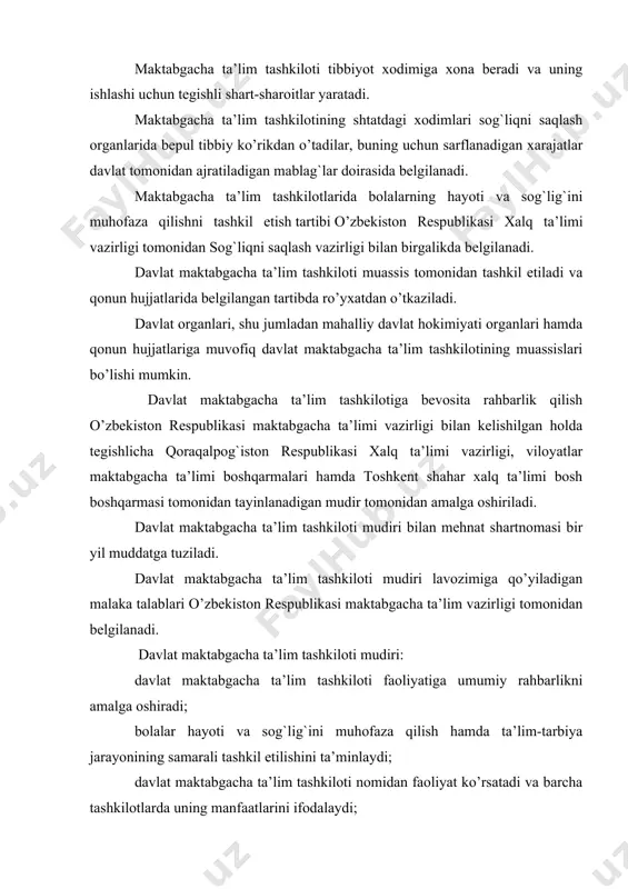 adi. davlat organlari, shu jumladan mahalliy davlat hokimiyati organlari hamda qonun hujjatlariga muvofiq davlat maktabgacha ta’lim tashkilotining muassislari bo’lishi mumkin. davlat maktabgacha ta’lim tashkilotiga bevosita rahbarlik qilish o’zbekiston respublikasi maktabgacha ta’limi vazirligi bilan kelishilgan holda tegishlicha qoraqalpog`iston respublikasi xalq ta’limi vazirligi, viloyatlar maktabgacha ta’limi boshqarmalari hamda toshkent shahar xalq ta’limi bosh boshqarmasi tomonidan tayinlanadigan mudir tomonidan amalga oshiriladi. davlat maktabgacha ta’lim tashkiloti mudiri bilan mehnat shartnomasi bir yil muddatga tuziladi. davlat maktabgacha ta’lim tashkiloti mudiri lavozimiga qo’yiladigan malaka talablari o’zbekiston respublikasi maktabgacha ta’lim vazirligi tomonidan belgilanadi. davlat maktabgacha ta’lim tashkiloti mudiri: davlat maktabgacha ta’lim tashkiloti faoliyatiga umumiy rahbarlikni amalga oshiradi; bolalar hayoti va sog`lig`ini muhofaza qilish hamda ta’lim-tarbiya jarayonining samarali tashkil etilishini ta’minlaydi; davlat maktabgacha ta’lim tashkiloti nomidan faoliyat ko’rsatadi va barcha tashkilotlarda uning manfaatlarini ifodalaydi; davlat maktabgacha ta’lim tashkiloti mol-mulkini o’ziga berilgan vakolatlar doirasida tasarruf etadi; davlat maktabgacha ta’lim tashkiloti xodimlarini mehnat to’g`risidagi qonun hujjatlariga muvofiq ishga qabul qiladi …