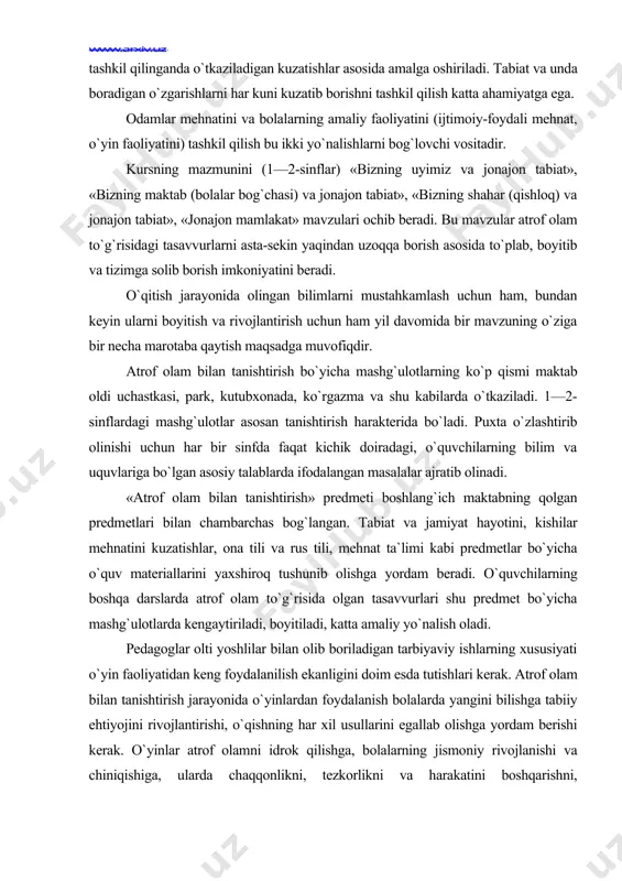 i bilan chambarchas bog`langan. tabiat va jamiyat hayotini, kishilar mehnatini kuzatishlar, ona tili va rus tili, mehnat ta`limi kabi predmetlar bo`yicha o`quv materiallarini yaxshiroq tushunib olishga yordam beradi. o`quvchilarning boshqa darslarda atrof olam to`g`risida olgan tasavvurlari shu predmet bo`yicha mashg`ulotlarda kengaytiriladi, boyitiladi, katta amaliy yo`nalish oladi. pedagoglar olti yoshlilar bilan olib boriladigan tarbiyaviy ishlarning xususiyati o`yin faoliyatidan keng foydalanilish ekanligini doim esda tutishlari kerak. atrof olam bilan tanishtirish jarayonida o`yinlardan foydalanish bolalarda yangini bilishga tabiiy ehtiyojini rivojlantirishi, o`qishning har xil usullarini egallab olishga yordam berishi kerak. o`yinlar atrof olamni idrok qilishga, bolalarning jismoniy rivojlanishi va chiniqishiga, ularda chaqqonlikni, tezkorlikni va harakatini boshqarishni, muvozanatni his qilishni, fazoda o`zining qaerdaligini aniqlay olish xislatlarini tarbiyalashga yordam beradi. atrofni idrok qilishda mazmunli vazifali o`yin​lar alohida ahamiyatga ega. shuning uchun ham o`yin​lar mazmuniga axloqiy mazmundagi bolalar yozuvchilarining asarlaridan, xalq ertaklaridan olingan holatlarni kiritish maqsadga muvofiq bo`ladi. o`yin​lar bolalarni jamoat qoidalarini bajarishga, madaniy xulq-atvor ko`nikmalarini egallab …