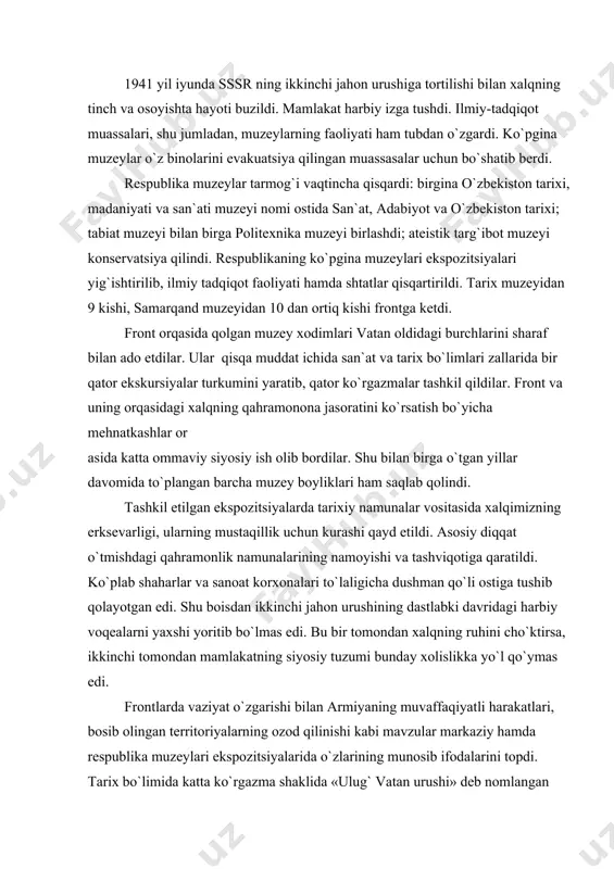 qiyatli harakatlari, bosib olingan territoriyalarning ozod qilinishi kabi mavzular markaziy hamda respublika muzeylari ekspozitsiyalarida o`zlarining munosib ifodalarini topdi. tarix bo`limida katta ko`rgazma shaklida «ulug` vatan urushi» deb nomlangan maxsus bo`lim ajratildi. u tomoshabinlar qiziqishlariga sabab bo`ldi. ko`rgazma ancha katta maydonni egallagan edi. bu yerda o`rta osiyo davlat universiteti va toshkent to`qimachilik kombinatidagi mitinglar, hamza nomidagi teatrda jangchilarni tantanali kuzatish, frontga jo`nayotganlarga qizil bayroqni topshirishni tasvirlovchi fotosuratlar namoyish qilinardi. bundan tashqari, mehnatkashlarning ko`ngilli ravishda frontga jo`nash haqidagi xat va arizalari, jang maydonlaridan xabarlar, o`zbek xalqi o`g`il-qizlarining jangovor ishlari, front orqasidagi fidokorona mehnatlari ham yoritildi. o`zbekistonliklarning jang maydonlaridagi jasoratlarini ko`rsatuvchi eksponatlarga ham katta e`tibor berildi. brest qal`asi himoyachilari orasida o`zbek xalqining farzandalari n.sodiqov, a.abdullayev, a.arslonboyev, s.boytemirov, a.aliyev, t.xidirov va boshqalar bor edi. o`zbekiston jangchilari mashhur i.v.panfilov nomidagi 8-gvardiya diviziyasi shaxsiy sostaviga kirganlar. bu diviziyaning zarif ibrohimov, g`ulom abdukarimov singari ko`plab jangchilari katta qaxramonliklar ko`rsatganlar. ko`pgina o`zbek jangchilari dushman orqasidagi partizanlik harakatida qatnashdilar. …
