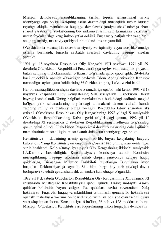 kiston jamoat tashkilotlari va harakatlari orasida mustaqillik g`oyasi keng qo’llab-quvvatlandi. 1991 yil 31 avgustda o`zbekiston respublikasi oliy soveti xii chaqiriq navbatdan tashqari vi sessiyasi davlat mustaqilligi va mustaqil suveren o`zbekiston respublikasi davlati tashkil topganligini e`lon qildi. unda o`zbekiston respublikasi davlat mustaqilligi to`g`risida oliy kengash bayonoti va respublika davlat mustaqilligi asoslari to`g`risida o`zbekiston respublikasi qonuni qabul qilindi hamda 1 sentyabr – mustaqillik kuni milliy bayram deb belgilandi. bu asosiy hujjatlar o`zbekiston oldida turgan maqsad va vazifalarni ko`rsatib berdi. mustaqil demokratik respublikasining tashkil topishi jahanshumul tarixiy ahamiyatga ega bo`ldi. xalqning asrlar davomidagi mustaqillik uchun kurashi ruyobga chiqib, mamlakatda huquqiy, demokratik jamiyat shakllanishiga shart- sharoit yaratildi. o`zbekistonning boy imkoniyatlarini xalq turmushini yaxshilash uchun foydalanishga keng imkoniyatlar ochildi. eng asosiy natijalardan yana biri – xalqning tarixiy, ma`naviy qadriyatlarini tiklash imkoni yaratildi. o`zbekistonda mustaqillik sharoitida siyosiy va iqtisodiy qayta qurishlar amalga oshirila boshlandi, birinchi navbatda mustaqil davlatning huquqiy asoslari yaratildi. 1991 yil 18-noyabrda respublika oliy …