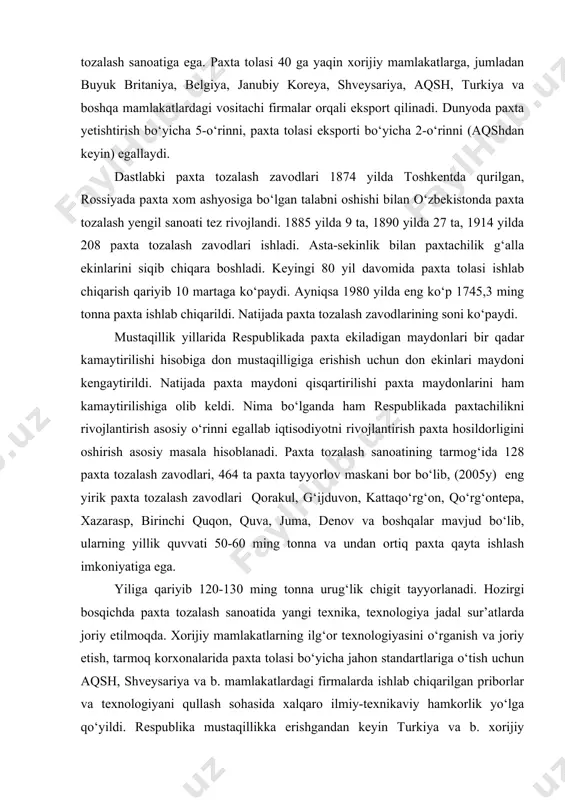riyib 120-130 ming tonna urug‘lik chigit tayyorlanadi. hozirgi bosqichda paxta tozalash sanoatida yangi texnika, texnologiya jadal sur’atlarda joriy etilmoqda. xorijiy mamlakatlarning ilg‘or texnologiyasini o‘rganish va joriy etish, tarmoq korxonalarida paxta tolasi bo‘yicha jahon standartlariga o‘tish uchun aqsh, shveysariya va b. mamlakatlardagi firmalarda ishlab chiqarilgan priborlar va texnologiyani qullash sohasida xalqaro ilmiy-texnikaviy hamkorlik yo‘lga qo‘yildi. respublika mustaqillikka erishgandan keyin turkiya va b. xorijiy davlatlar va firmalari bilan hamkorlikda farg‘ona, xorazm, qashqadaryo viloyatlari va qoraqalpog‘istonda paxtani qayta ishlashdan tayyor to‘qimachilik mahsuloti i.ch. ga qadar jarayonlar qamrab olingan k-tlar qurilishi boshlandi. qoraqalpog‘istonning ellikqal’a tumanida turkiyaning “yazeks” korporasiyasi bilan hamkorlikda “elteks” k-ti ishga tushirildi (1994). respublikamizda paxta tozalash sanoati vazirligi tomonidan boshqariladi. respublika prezidenti farmoni bilan paxtani qayta ishlash va paxta mahsulotlarini sotish bilan shug‘ullanuvchi «o‘zdavpaxtasanoatsotish” davlat aksionerlik uyushmasi tashkil etildi. respublikada ishlab chiqariladigan paxta tolasining anchagina qismi (85-90%) eksportga chiqariladi. uning asosiy qismi xorijiy va mdh mamlakatlariga to‘g‘ri keladi. o‘zbekiston respublikasi 1993 yildan …