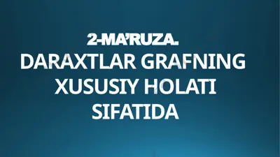 2-ma’ruza. daraxtlar grafning xususiy holati sifatida — PPTX