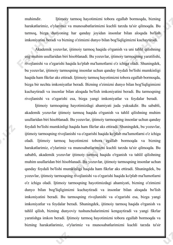 kademik yozuvlar, ijtimoiy tarmoq haqida o'rganish va uni tahlil qilishning eng muhim usullaridan biri hisoblanadi. bu yozuvlar, ijtimoiy tarmoqning yaratilishi, rivojlanishi va o'zgarishi haqida ko'plab ma'lumotlarni o'z ichiga oladi. shuningdek, bu yozuvlar, ijtimoiy tarmoqning insonlar uchun qanday foydali bo'lishi mumkinligi haqida ham fikrlar aks ettiradi. ijtimoiy tarmoq hayotimizni tobora egallab bormoqda, bizga bir nechta imkoniyatlar beradi. bizning o'zimizni dunyo bilan bog'liqligimizni kuchaytiradi va insonlar bilan aloqada bo'lish imkoniyatini beradi. bu tarmoqning rivojlanishi va o'zgarishi esa, bizga yangi imkoniyatlar va foydalar beradi. ijtimoiy tarmoqning hayotimizdagi ahamiyati juda yuksakdir. bu sababli, akademik yozuvlar ijtimoiy tarmoq haqida o'rganish va tahlil qilishning muhim usullaridan biri hisoblanadi. bu yozuvlar, ijtimoiy tarmoqning insonlar uchun qanday foydali bo'lishi mumkinligi haqida ham fikrlar aks ettiradi. shuningdek, bu yozuvlar, ijtimoiy tarmoqning rivojlanishi va o'zgarishi haqida ko'plab ma'lumotlarni o'z ichiga oladi. ijtimoiy tarmoq hayotimizni tobora egallab bormoqda va bizning harakatlarimiz, o'ylarimiz va munosabatlarimizni kuchli tarzda ta'sir qilmoqda. bu sababli, akademik …