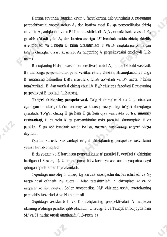 k kartinaga perpendikular n' parallel l', vertikal t' chiziqlar berilgan (1.3-rasm, a). ularning perspektivalarini yasash uchun yuqorida qayd qilingan qoidalardan foydalaniladi. 1-qoidaga muvofiq n' chiziq kh kartina asosigacha davom ettiriladi va nk nuqta hosil qilinadi. nk nuqta p bilan tutashtiriladi. n' chiziqdagi a' va n' nuqtalar ko‘rish nuqtasi sbilan tutashtirilsa, nkp chiziqda ushbu nuqtalarning perspektiv tasvirlari a va n aniqlanadi. 3-qoidaga asoslanib l' va t' chiziqlarning perspektivalari a nuqtadan ularning o‘zlariga parallel qilib chiziladi. ulardagi l va tnuqtalar, bu joyda ham sl' va st nurlar orqali aniqlanadi (1.3-rasm, a) kartinada bu chiziqlarning perspektivalarini yasashda 2-qoidaga asoslaniladi. a' va n' nuqtalardan kartina asosiga 45° burchak ostidagi chiziqlar chizilib, kh da n1k va a1k nuqtalar aniqlanadi. aniqlangan nuqtalar d1 bilan tutashtiriladi va ularning perspektivalari nkp chiziqda aniqlanadi. qoidaga asoslanib, a nuqtadan a'l' ga va a't' ga parallel chiziqlar chiziladi. bu yerda a' va t' nuqtalar planda o‘zaro ustma-ust tusliib qolgan a'=t'. shunda …
