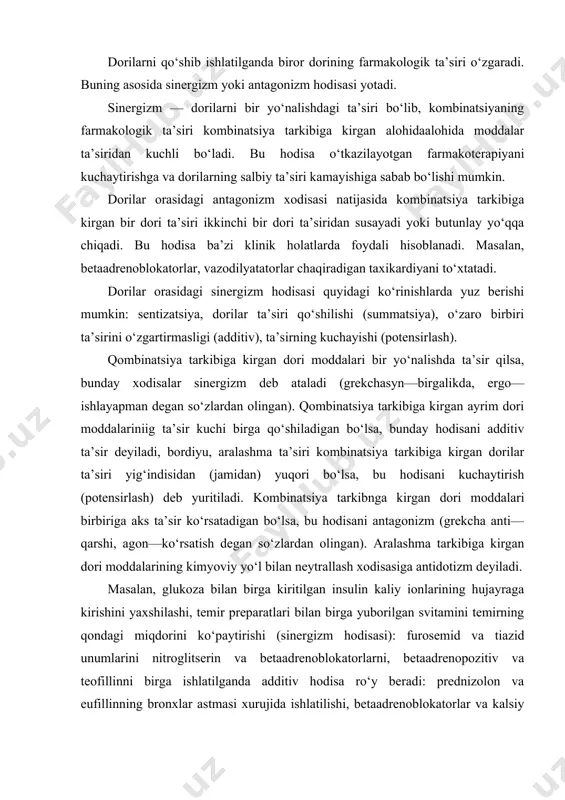 aralashma tarkibiga kirgan dori moddalarining kimyoviy yo‘l bilan neytrallash xodisasiga antidotizm deyiladi. masalan, glukoza bilan birga kiritilgan insulin kaliy ionlarining hujayraga kirishini yaxshilashi, temir preparatlari bilan birga yuborilgan svitamini temirning qondagi miqdorini ko‘paytirishi (sinergizm hodisasi): furosemid va tiazid unumlarini nitroglitserin va betaadrenoblokatorlarni, betaadrenopozitiv va teofillinni birga ishlatilganda additiv hodisa ro‘y beradi: prednizolon va eufillinning bronxlar astmasi xurujida ishlatilishi, betaadrenoblokatorlar va kalsiy blokatorlarning qo‘shib ishlatilishi (ibs kasalligida) potensirlash hodisasiga asoslangan. dorilarning quyidagi o‘zaro ta’siri farqlanadi: dorilar yuborilganga qadar shpritsdagi yoki tomizgichlardagi o‘zaro ta’siri farmatsevtik ta’siri; dorilar yuborilgandan so‘ng organizmdagi harakati vaqtidagi (so‘rilishi, biotransformatsiyasi, oqsil bilan bog‘lanishi, tarqalishi) o‘zaro ta’siri — farmakokinetik ta’siri; — dorilarning retseptor qurshshalari bilan bog‘lanish jarayoni davomidagi o‘zaro ta’siri (retseptor qurilmalari uchun raqobatda bo‘lishi) va neyromediatorlarga ta’siri, retseptor qurilmalarining doriga sezuvchanligining o‘zgarishi — farmakodinamik ta’siri deyiladi. dorilarning farmatsevtik o‘zaro ta’siri birbiriga znd bo‘lgai dorilar (masalan, ishqor va kislotalar, boshlovchi moddalar va yurak glikozidlari, alkaloidlar va ishqorlar)ni qo‘shib ishlatilganda …