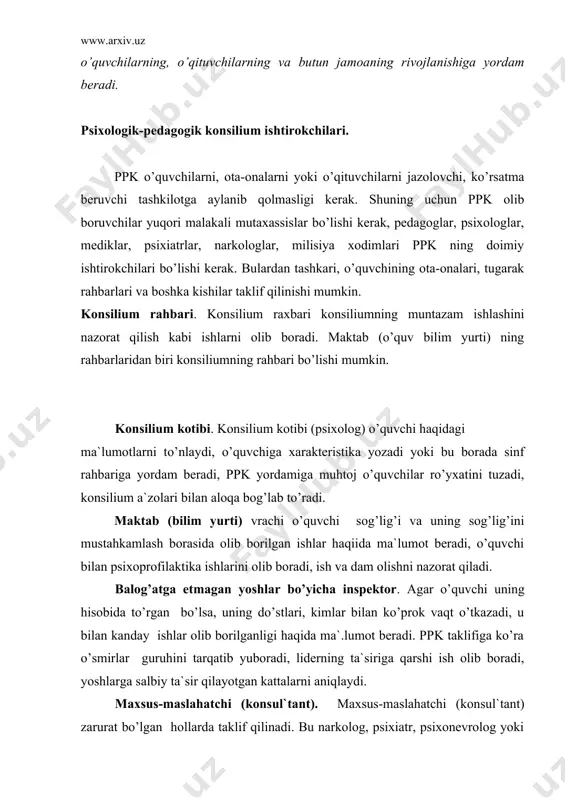 (konsul`tant) zarurat bo’lgan hollarda taklif qilinadi. bu narkolog, psixiatr, psixonevrolog yoki logoped bo’lishi mumkin. ular to’g’ri diagnoz (tashxis) qo’yish va to’g’ri tavsiyalar ishlab chiqishda yordam beradi. psixolog. psixolog konsiliumning asosiy ishtirokchisidir. psixolog qo’yilgan diagnoz (tashxis) ning to’g’riligi, qo’llanilayotgan yordam va tarbiya metodlarining adekvatligi, o’quvchi bilan olib borilayotgan ishlarning maqsadga muvofiqligi konsilium natijalari bo’yicha shaxsan javob beradi. sinf rahbari (guruh raxbari). sinf rahbari (gurux raxbari) o’quvchiga tavsifnoma yozadi, u bilan ishlash jarayonida yuzaga kelayotgan qiyinchiliklarni bayon qiladi, konsilium oldiga ma`lum talablar qo’yadi, kuzatish kundaligini to’ldirib boradi. lozim bo’lganda taklif qilingan ijtimoiy tashkilotlardan kelgan kishilar (trener, tugarak rahbari, mahalla kengashi a`zosi va boshqalar) o’quvchi haqida o’z fikrlarini bildiradi va zarur ishlarni amalga oshirishni o’z bo’yniga oladi. konsilium ishini tashkil qilish konsilium kengashi bir oyda bir-ikki marta o’tkaziladi. konsilium faoliyati o’quv yili boshidan boshlanadi. bilim yurti raxbarlari va psixolog yillik reja tuzadi, yordamga muxtoj o’quvchilar ro’yxatini oladi, asosiy qilinadiga ishlarning yo’nalishlarini aniqlaydilar. kengash …