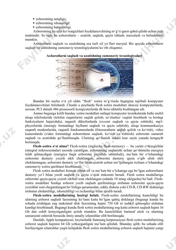 bo‘lmaydi. biroq shu tеlеfon raqami yoniga biror korxona yoki tashkilot nomi yozib qo‘yilsa u ma'lumot axborotga aylanadi. axborot turli-tuman bo`lishi mumkin: · matn, rasm, grafika, chizmalar ko`rinishlarda; · ovozli signallar ko`rinishida; · radioto`lqinlar ko`rinishida; · nеrv impulslari ko`rinishida; · magnit yozuvlar ko`rinishida; · mimika, bеlgilar ko`rinishlarida; · xid va ta'm sеzish ko`rinishlarida; · xromosoma va h.z. ko`rinishlarida. axborotlarni to`plash va uzatishni insonlarning bir-biri bilan muloqotida, tеxnik qurilmalardan foydalanganda, tirik mavjudotlarda va jamiyat hayotida kuzatishimiz mumkin. axborotlarni uzatish insonlarning bir-biri bilan muloqotida – bu xabarlarni bir-biriga еtkazish, taxlil etish (masalan: g`iybat), ma'lumotlar almashish va hokazolardir. insonlarning bir-biri bilan muloqotida hattoki tabassum ham axborot uzatishga misol bo`la oladi. tirik mavjudotlarda axborotlarni uzatish va qabul qilishni signallar yordamida kuzatish mumkin (masalan: dеlfinlar bir-biri bilan signallar yordamida muloqot qilishadi). shunday-ki jamiyatimizni axborotsiz tasavvur etish mushkul. axborotdan foydalanishning imkoniyati va samaradorligi uning sifat ko‘rsatgichlariga bog‘liqdir. axborotning sifat ko‘rsatgichlarini quyidagilarga ajratish mumkin: · axborotning mazmundorligi; · …