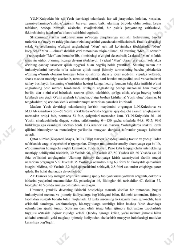 o‘qituvchining ilmiy ma’lumotlaridan talabaning mustaqil ishlarida foydalanish ko‘lami; 8) o‘qituvchi rahbarligidagi diplom va dissertatsiya ishlarining miqdori va sifati; 9) o‘qituvchining ilmiy faoliyatdagi muvaffaqiyati mukofot bilan taqdirlanishi; 10) dotsent va professor degan ilmiy pedagogik unvonlarga sazovor bo‘lish kabilar. mazkur yoshda shaxsiy hayotdagi yutuqlar, g‘alabalar yoki muvaffaqiyatsizliklar kishining ruhiy dunyosiga qattiqta’sir etadi. natijadaunda takabburlik, mag‘rurlikhislari paydo bo‘ladi, o‘zini boshqalardan ustun qo‘ya boshlaydi yoki, aksincha, hayot zahmatlari uning pessimist, narsa va hodisalarga nisbatan loqaydlik tuyg‘usini vujudga keltiradi. lekin har ikkala ko‘rinishga ega bo‘lgan ruhiy holat ham oila a’zolari, tengqurlari, mehnat jamoasi a’zolarining ta’siri orqali asta-sekin muayyan yo‘nalishga tushib qoladi. umuman, kamolot bosqichidagi odamlar istiqbol rejasi bilan yashashga harakat qiladilar, voqelikka, turmush ikir-chikirlariga, tabiat, jamiyat, koinot hodisalariga befarq qaramaydilar, imkoni boricha xotirjamlik, topguvlik, tinchlik, do‘sglik, dunyo lazzatlaridan oqilona foydalanish tuyg‘usi bilan yashaydilar. yetuklik davrining ikkinchi bosqichidagi shaxsning psixologik xususiyatlari etuklik davri 36—55 (60) yoshlardaga erkak va ayollarni o‘z ichiga oladi. mazkur davrda ijodiy faoliyatni …