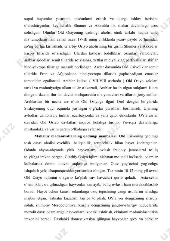 emit tillarida eron va afg‘oniston hind-yevropa tillarida gaplashadigan etnoslar tomonidan egallanadi. arablar istilosi ( vii-viii asrlarda ) old osiyo xalqlari tarixi va madaniyatiga ulkan ta’sir о‘tkazadi, arablar bosib olgan xalqlarni islom diniga о‘tkazib, ilm-fan davlat boshqaruvida о‘z yozuvlari va tillarini joriy etdilar. arablardan bir necha asr о‘tib old osiyoga ilgari orol dengizi bо‘ylarida sirdaryoning quyi oqimida yashagan о‘g‘izlar yurishlari boshlanadi. ularning avlodlari zamonaviy turklar, ozarbayjonlar va yana qator etnoslardir. о‘rta asrlar oxiridan old osiyo davlatlari inqiroz holatiga tushib, yevropa davlatlariga mustamlaka va yarim qaram о‘lkalarga aylanadi. mahalliy madaniyatlarning qadimgi manbalari. old osiyoning qadimgi tosh davri aholisi ovchilik, baliqchilik, termachilik bilan hayot kechirganlar. odatda ahyon-ahyonda yirik hayvonlarni ovlash ibtidoiy jamoalarni tо‘liq tо‘yishga imkon bergan, g‘arbiy osiyo iqlimi nisbatan mо‘tadil bо‘lsada, odamlar kulbalarida doimo olovni saqlashga intilganlar. olov yog‘ochni yog‘ochga ishqalash yoki chaqmoqtoshlar yordamida olingan. taxminin 10-12 ming yil avval old osiyo iqlimini о‘zgarib kо‘plab suv havzalari qurib qoladi. asta-sekin о‘simliklar, ov …