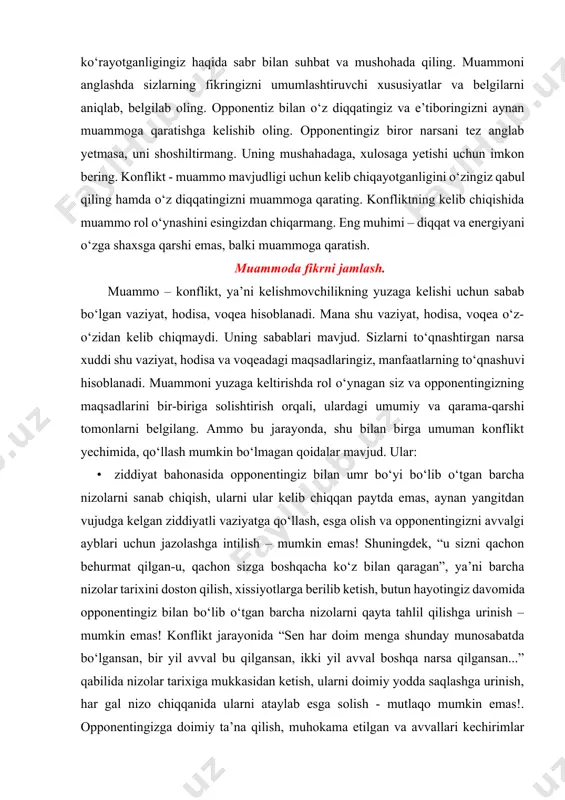 behurmat qilgan-u, qachon sizga boshqacha ko‘z bilan qaragan”, ya’ni barcha nizolar tarixini doston qilish, xissiyotlarga berilib ketish, butun hayotingiz davomida opponentingiz bilan bo‘lib o‘tgan barcha nizolarni qayta tahlil qilishga urinish – mumkin emas! konflikt jarayonida “sen har doim menga shunday munosabatda bo‘lgansan, bir yil avval bu qilgansan, ikki yil avval boshqa narsa qilgansan...” qabilida nizolar tarixiga mukkasidan ketish, ularni doimiy yodda saqlashga urinish, har gal nizo chiqqanida ularni ataylab esga solish - mutlaqo mumkin emas!. opponentingizga doimiy ta’na qilish, muhokama etilgan va avvallari kechirimlar bilan tugallangan konflikt vaziyatlarni ham esdan chiqarmasdan, ularni o‘z psixologik-ruhiy holatining muhim “yuki” sifatida asrab-avaylab yurish – bu ham mutlaqo mumkin emas! shu bilan birga, e’tiborni muammoga emas, balki o‘z xissiyotlari va ulardan qolgan hafagarchilikka qaratish - mutlaqo mumkin emas! konfliktdan chiqib ketish avvalo insonning o‘zining emotsional-psixologik holatini pokiza tutish va ozoda qilishdan boshlanishi lozim. agar siz o‘zingizning konfliktga bo‘lgan munosabatingizni tarixiy hodisalar va ziddiyatlar girdobida …