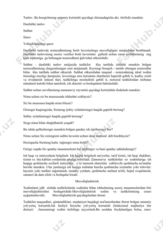 yơli bilan ularnieng kasbiy tajribasini rivojlantirish, shuniengdek yollash shartnoemasini tugatish tartibini ishlab chiqish.. m. x. meskon tomonidan taklif tilgan xodimlarni boshqarish jarayoninieng chizma shakli quyidagi kơrinishga ga: xodimlarga ehtiyojni rejalashtirish. rahbari t ơz tashkilotinieng maqsadlarini aniqlashda zarur pul va moddiy resurslar bilan bir qatorda xodimlarga bơlgan ehtiyojni ham aniqlashi lozim. kơpincha xodimlarni rejalashtirish kerakli darajada olib borilmaydi yoki uenga 'tibor berilmaydi. rejalashtirish jarayoni ơz bosqichdan iborat: 1. mavjud xodimlarni baholash. 2. xodimlarga kelgusi ehtiyojlarni baholash. 3. xodimlarga ehtiyojlarni qoplash bơyicha tadbirlar dasturini ishlab chiqish. birinchi bosqich statistik ma'lumotlar va boshqa zarur axborotlarni tơplash, qayta ishlash hamda xodimlar bilan boğliq vaziytni tahlil qilish va kelgusida rivojlantirish variantlarini ishlab chiqishdan iborat. ikkinchi bosqich - xodimlarga kelgusi ehtiyojlarni baholash murakkabroq vazifa hisoblanadi, chunki taxminiy ifodaga ga va tashkilotda bơlishi mumkin bơlgan ơzgarishlarga yơnaltiriladi. b djet tashkilotlari uchun, xususan btsyok muassasalari uchun xodimlarga ehtiyojlarni aniqlash tashkilot faoliytini tartibga soluvchi qonunlar va me'yoriy hujjatlar doirasida …