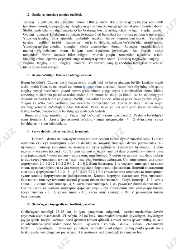 umurtqalari darajasida sodir bo'ladi. bronxlarning har biri o'pkaning alveolalariga o'tadigan mikroskopik jihatdan kichik bronxiolalar bilan yakunlanib, tobora kichikroq bo'laklarga bo'linadi. bronxlarning devorlari bronxlar va silliq mushaklarning yiqilishiga to'sqinlik qiluvchi gialin xaftaga tushadigan halqalardan hosil bo'ladi; bronxning ichki qismi shilliq qavat bilan qoplangan. bronxlarning shoxlanishi bo'ylab o'pka to'qimalaridan limfa oladigan ko'plab limfa tugunlari mavjud. bronxlarni qon bilan ta'minlash ko'krak aortasidan cho'zilgan bronxial arteriyalar, innervatsiya - vagus shoxlari, simpatik va orqa miya nervlari tomonidan amalga oshiriladi. 8. til tuzilishi, funksiyasi, til -lingua (grek - glossus) muskul organ bo‘lib, 3 ta qismdan; uchi, tanasi, ildizdan iborat.til uzining xususiy muskullaridan tashkari suyaklardan (skeletdan) boshlanib, tilga birikuvchn (bigizsimon til, til osti til engak til) muskullariga ega .til ovqat luqmasini tishlar orasiga qo‘yib boradi, yutish vaqtida yutqinga yo‘naltiradi, so‘rish (emish) vazifasini bajaradi, so‘zlarni talaffuz qilishda, ta’m bilish (zamburug‘simon, tarnovsimon ipsimon, varaksimon, surgilari yodamida) qatnashadi. bulardan tashqari til bevosita ximoya vazifasini xam bajaradi. 9. ko‘ks oralig‘i: qismlari, …