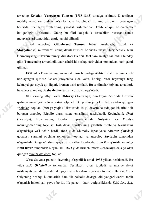 ondagi la-mut g`orida arxeolog emil river tomonidan o`rganiladi. 1892 yilda birinchi marta brassempuida suyakdan qilingan ayol haykalchasi topiladi. o`rta osiyoda paleolit davrining o`rganilish tarixi 1938 yildan boshlanadi. bu yilda a.p. okladnikov tomonidan teshiktosh g`ori topiladi va mustye davri madaniyati hamda neandertal tipga mansub odam suyaklari topiladi. bu esa o`rta osiyoning boshqa hududlarida ham ilk paleolit davriga oid yodgorliklarini topib o`rganish imkoniyati paydo bo`ldi. ilk paleolit davri yodgorliklarida d.n. lev, b.a. ranov, m.m. gerasimov, r.h. suleymanov, m.r. qosimov, n.x.toshkanboyev, o`.i. islomovlar tomonidan tadqiqotlar olib bordilar. ilk paleolit davrida insoniyat tarixida tabiat katta ahamiyatga ega bo`lgan. inson va uni o`rab turgan tabiat o`rtasidagi doimiy munosabatlar uzluksiz jarayon shaklini olgan. ilk paleolitda biologik jihatdan – tabiiy saralanish va jinsiy tanlanish, mehnat jarayonida arxantroplar (dastlabki odamlar) o`tmishdoshlaridan juda uzoqlashib ketadilar. mehnat qurollarini yasash, qo`lning mehnat faoliyati uchun bo`shashi, uni alohida vazifalar bajarishi, go`shtli ovqatning iste`mol qilinishi va boshqa ijtimoiy va tabiiy omillar tufayli odamzod …